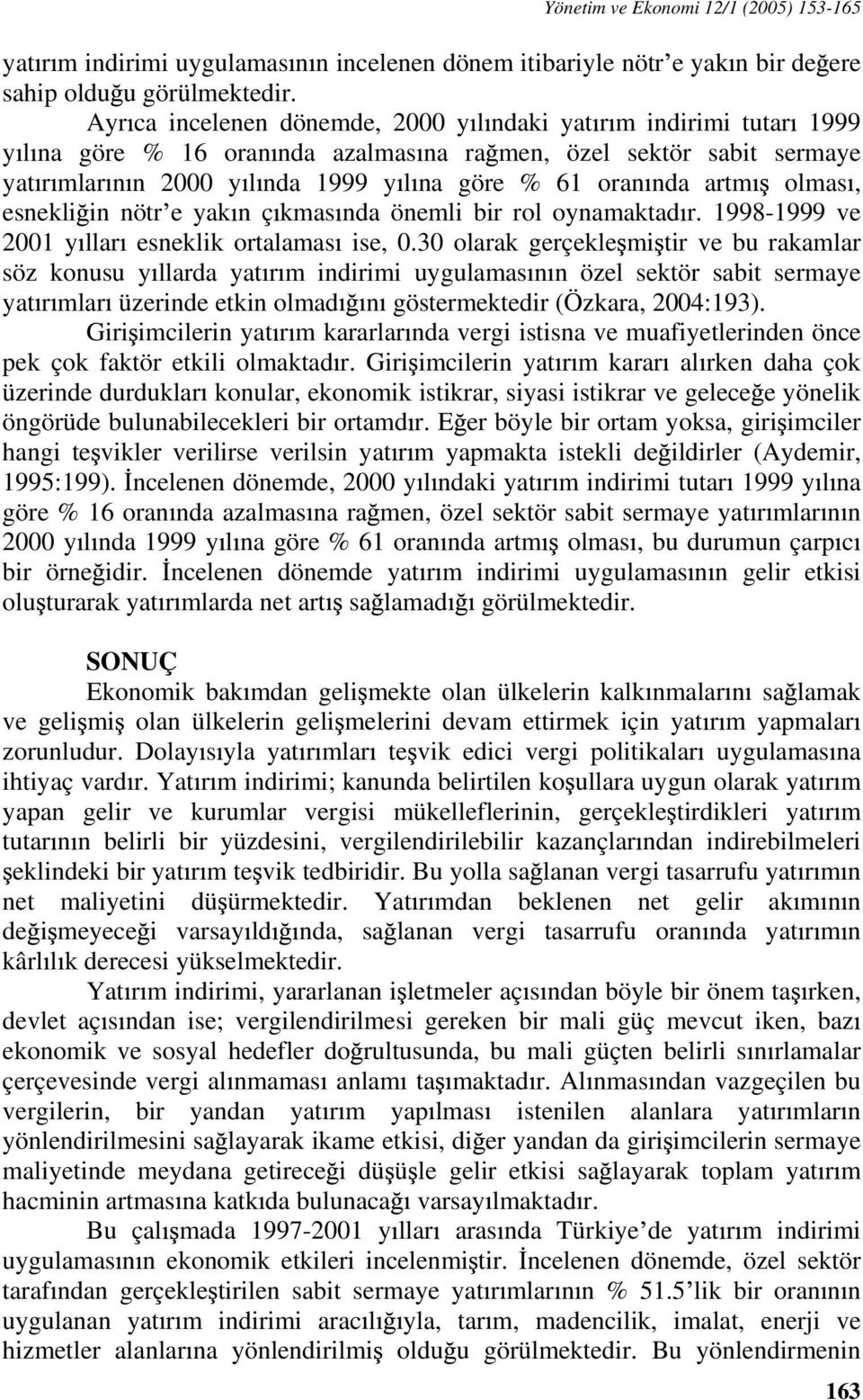 artm olmas, esnekli in nötr e yak n ç kmas nda önemli bir rol oynamaktad r. 1998-1999 ve 2001 y llar esneklik ortalamas ise, 0.