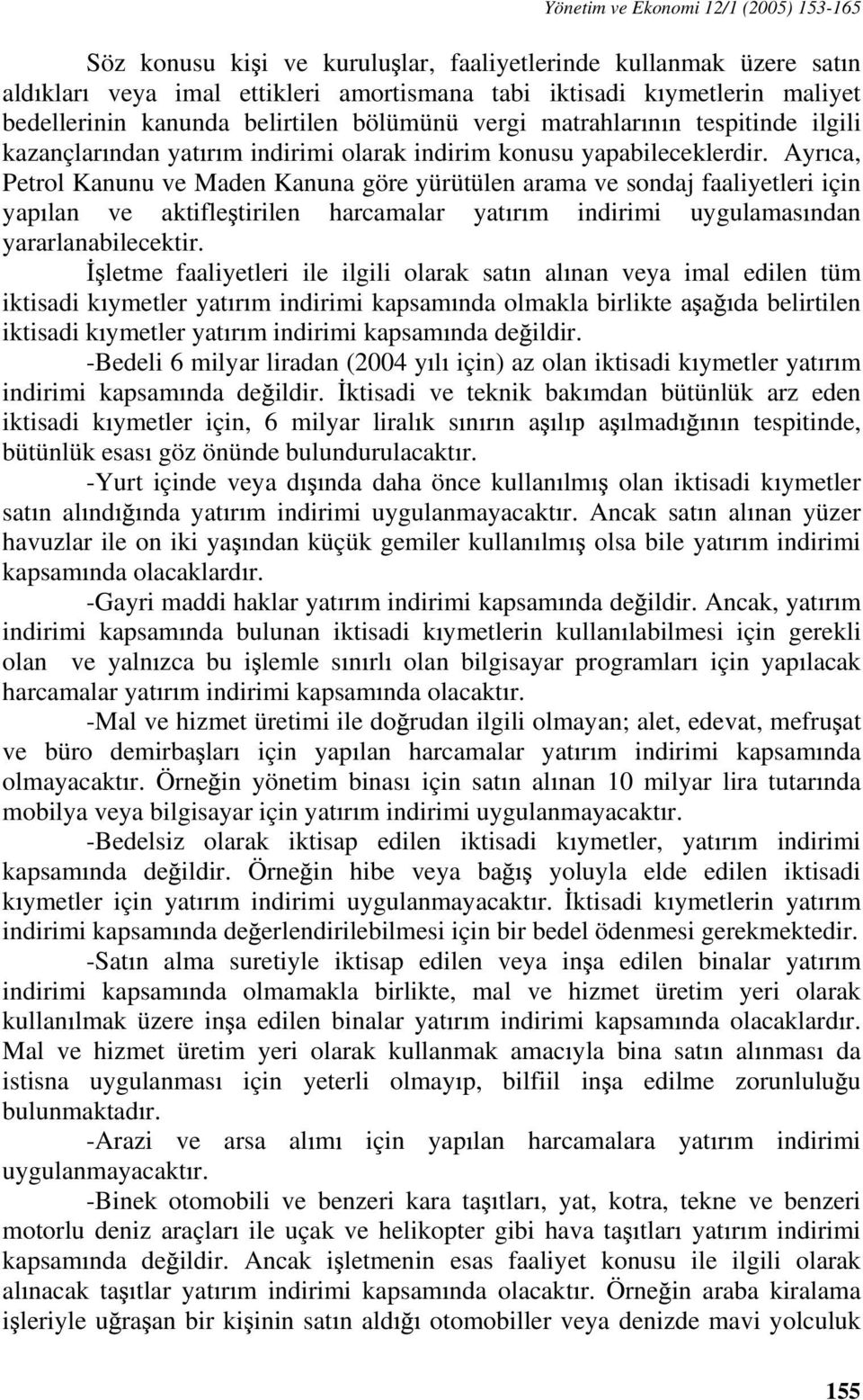 Ayr ca, Petrol Kanunu ve Maden Kanuna göre yürütülen arama ve sondaj faaliyetleri için yap lan ve aktifle tirilen harcamalar yat r m indirimi uygulamas ndan yararlanabilecektir.