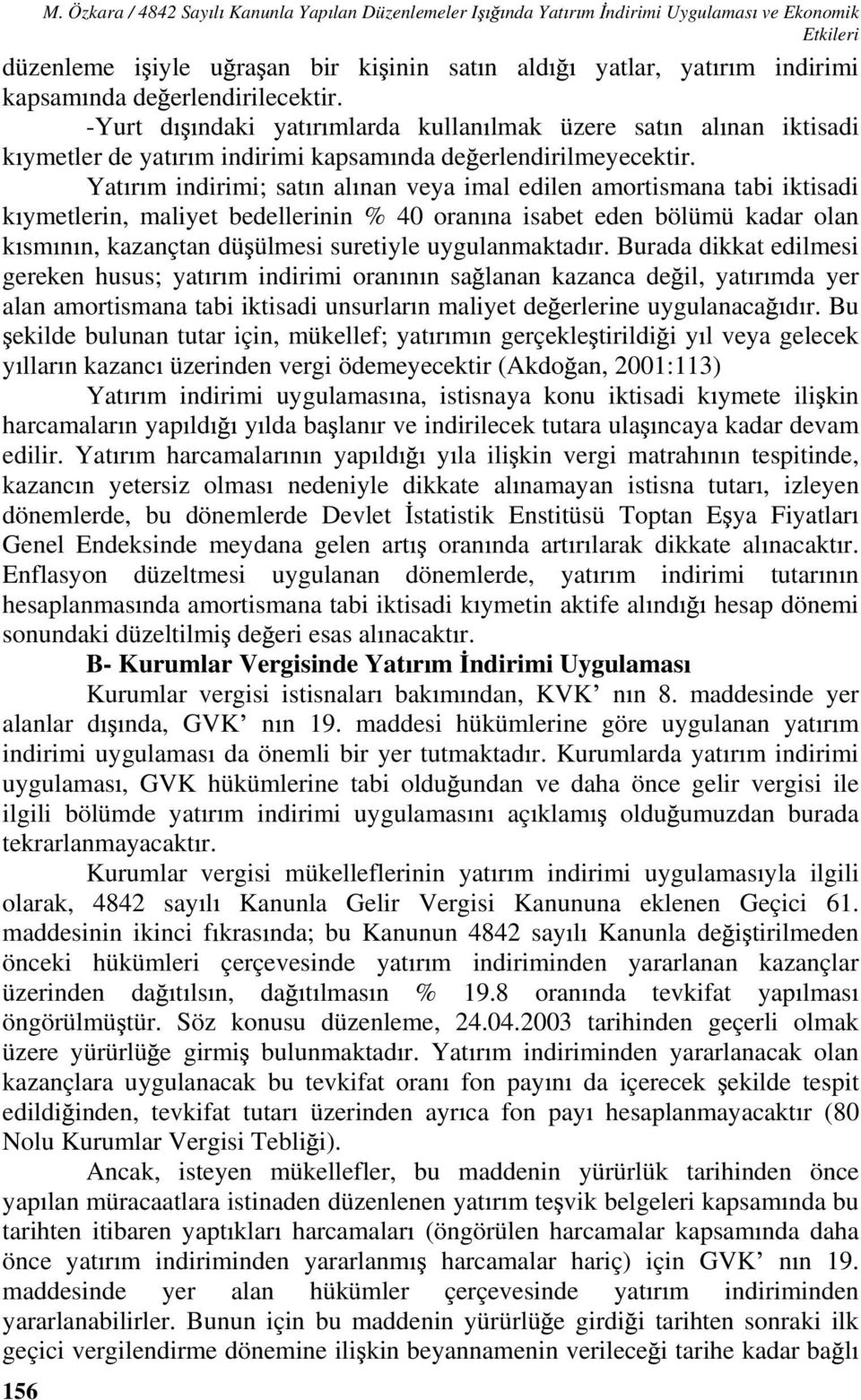 erlendirilecektir. -Yurt d ndaki yat r mlarda kullan lmak üzere sat n al nan iktisadi k ymetler de yat r m indirimi kapsam nda de erlendirilmeyecektir.