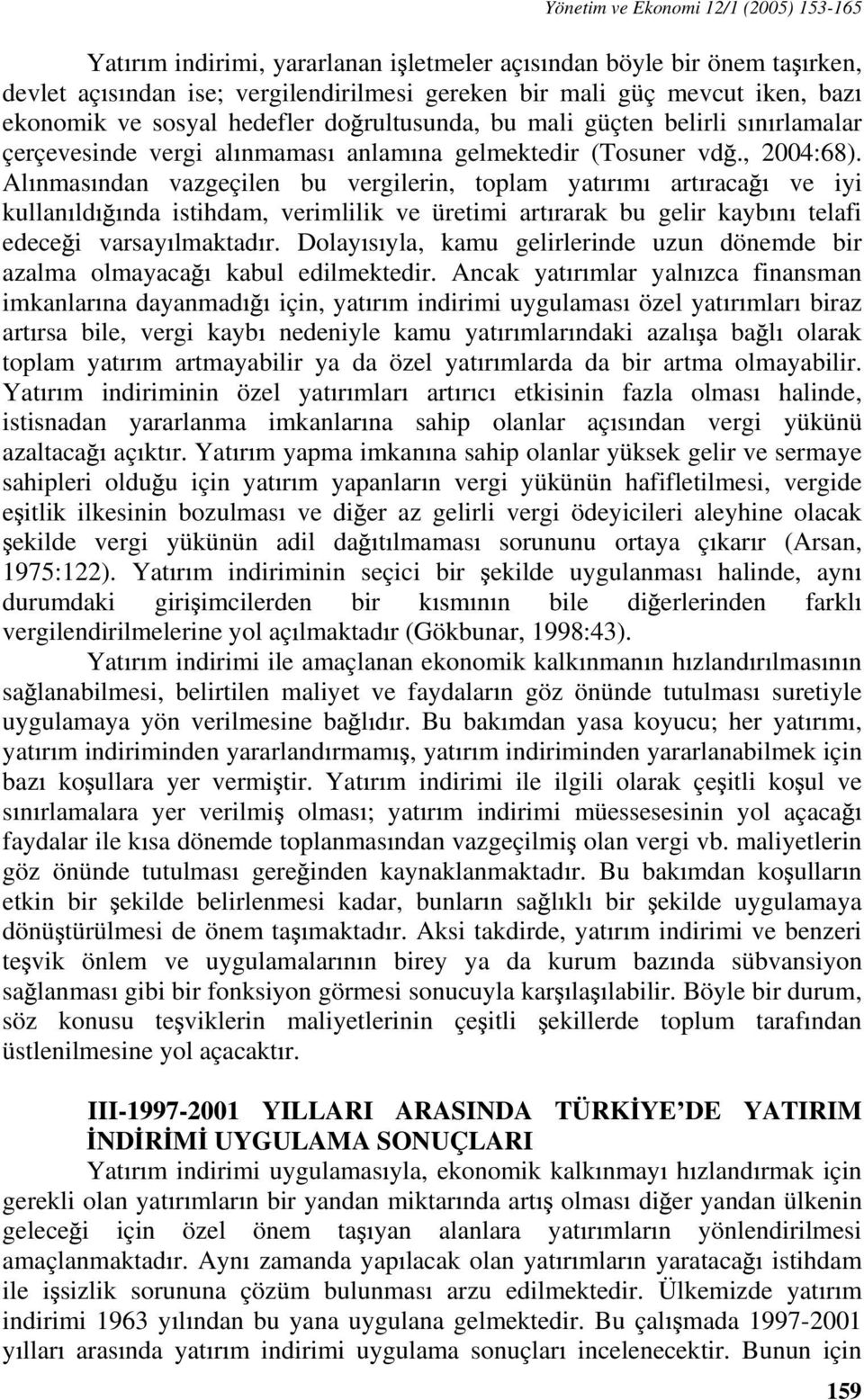 Al nmas ndan vazgeçilen bu vergilerin, toplam yat r m art raca ve iyi kullan ld nda istihdam, verimlilik ve üretimi art rarak bu gelir kayb n telafi edece i varsay lmaktad r.