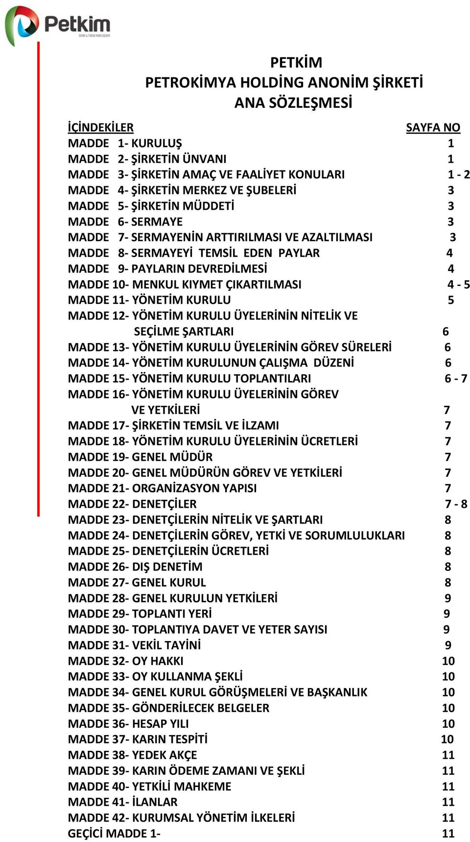 KIYMET ÇIKARTILMASI 4-5 MADDE 11- YÖNETİM KURULU 5 MADDE 12- YÖNETİM KURULU ÜYELERİNİN NİTELİK VE SEÇİLME ŞARTLARI 6 MADDE 13- YÖNETİM KURULU ÜYELERİNİN GÖREV SÜRELERİ 6 MADDE 14- YÖNETİM KURULUNUN