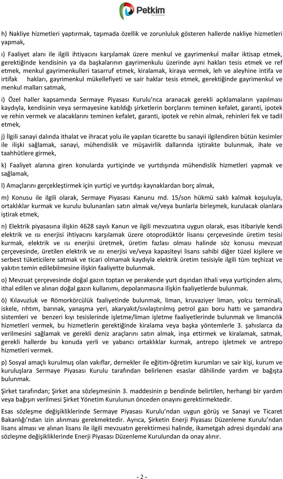 intifa ve irtifak hakları, gayrimenkul mükellefiyeti ve sair haklar tesis etmek, gerektiğinde gayrimenkul ve menkul malları satmak, i) Özel haller kapsamında Sermaye Piyasası Kurulu nca aranacak