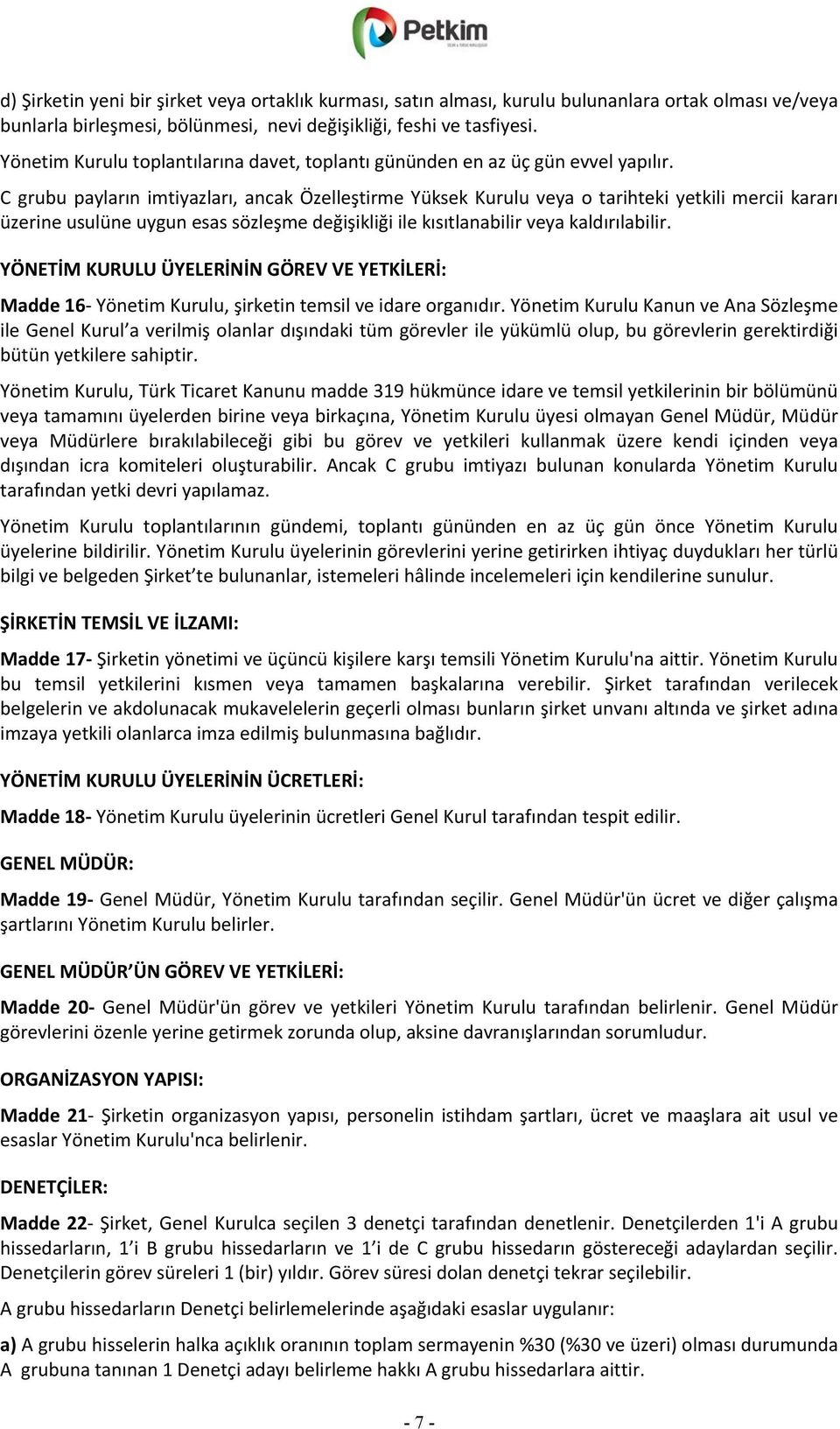 C grubu payların imtiyazları, ancak Özelleştirme Yüksek Kurulu veya o tarihteki yetkili mercii kararı üzerine usulüne uygun esas sözleşme değişikliği ile kısıtlanabilir veya kaldırılabilir.