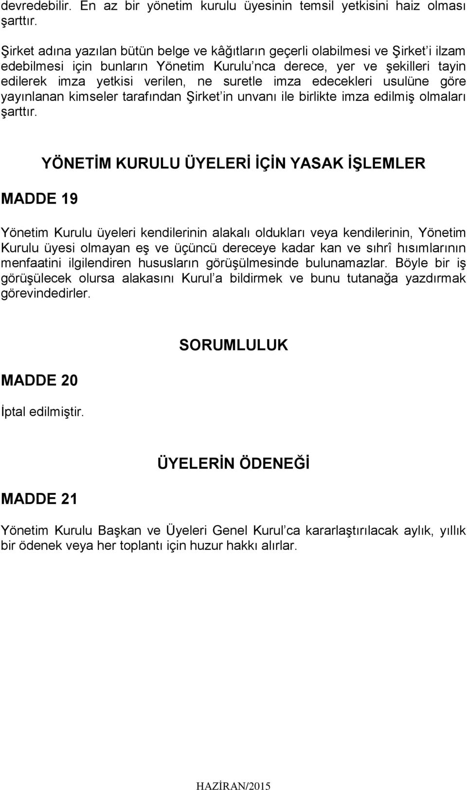 suretle imza edecekleri usulüne göre yayınlanan kimseler tarafından Şirket in unvanı ile birlikte imza edilmiş olmaları şarttır.