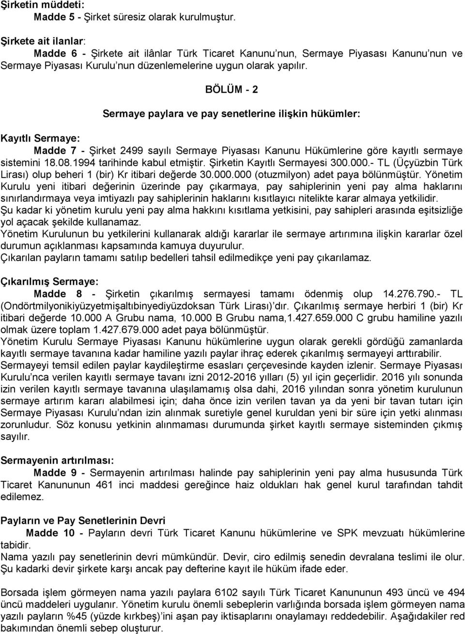 BÖLÜM - 2 Sermaye paylara ve pay senetlerine ilişkin hükümler: Kayıtlı Sermaye: Madde 7 - Şirket 2499 sayılı Sermaye Piyasası Kanunu Hükümlerine göre kayıtlı sermaye sistemini 18.08.