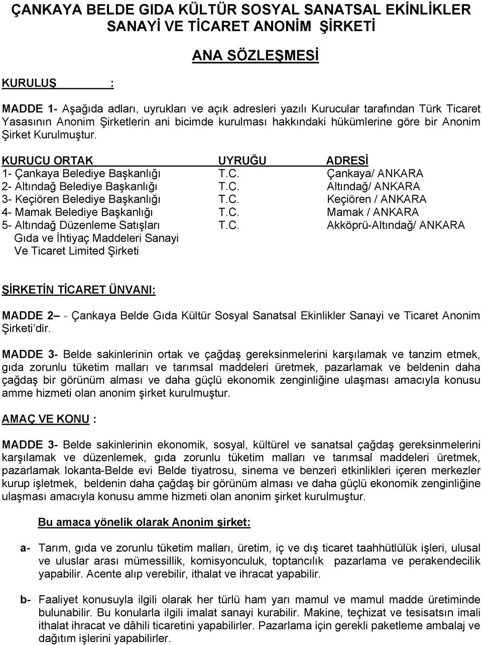 C. Altındağ/ ANKARA 3- Keçiören Belediye Başkanlığı T.C. Keçiören / ANKARA 4- Mamak Belediye Başkanlığı T.C. Mamak / ANKARA 5- Altındağ Düzenleme Satışları T.C. Akköprü-Altındağ/ ANKARA Gıda ve