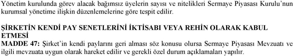 ŞİRKETİN KENDİ PAY SENETLERİNİ İKTİSABI VEYA REHİN OLARAK KABUL ETMESİ MADDE 47: Şirket in kendi