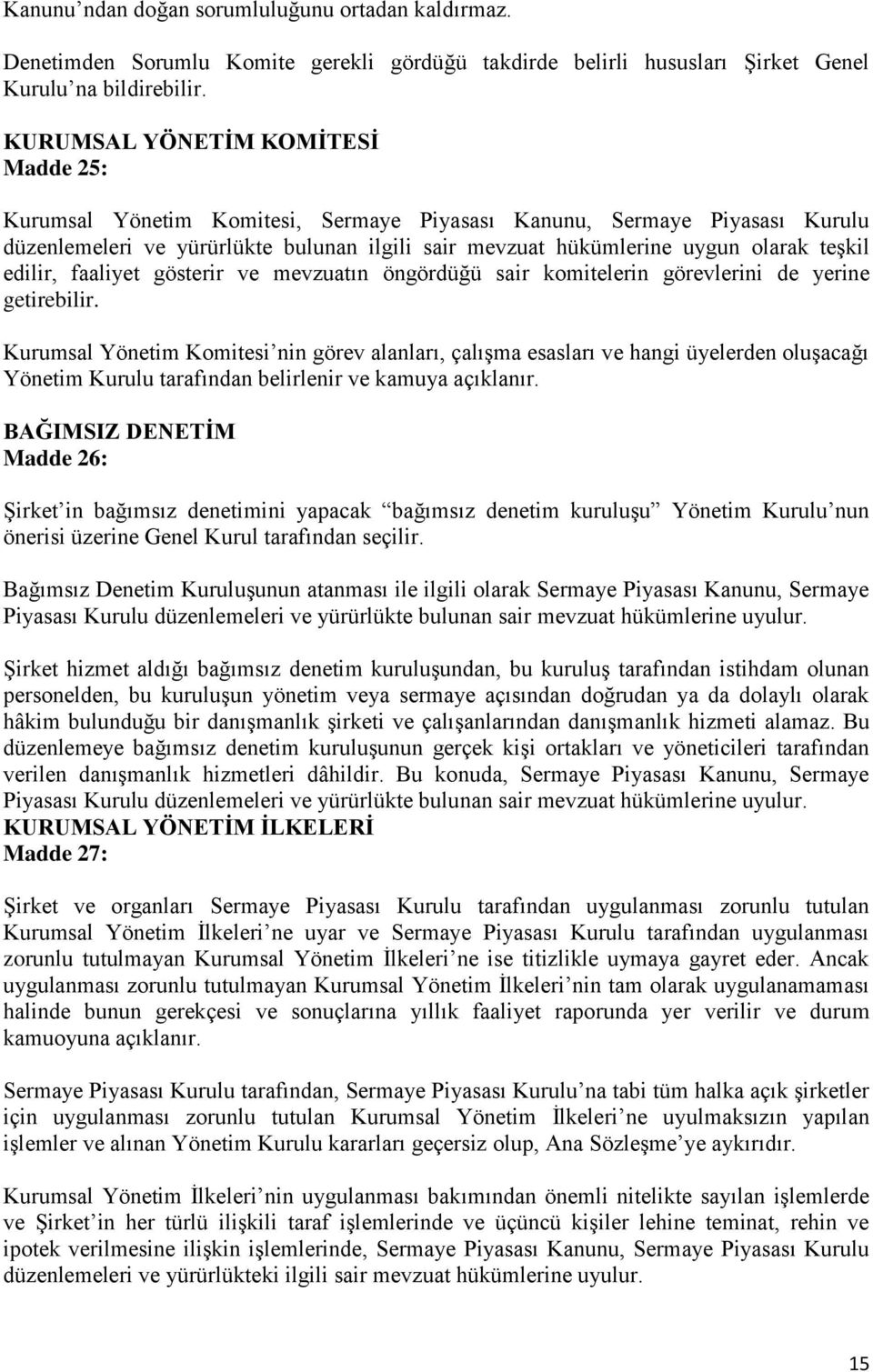 edilir, faaliyet gösterir ve mevzuatın öngördüğü sair komitelerin görevlerini de yerine getirebilir.