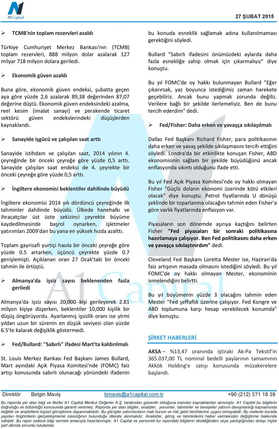 Ekonomik güven endeksindeki azalma, reel kesim (imalat sanayi) ve perakende ticaret sektörü güven endekslerindeki düşüşlerden kaynaklandı.