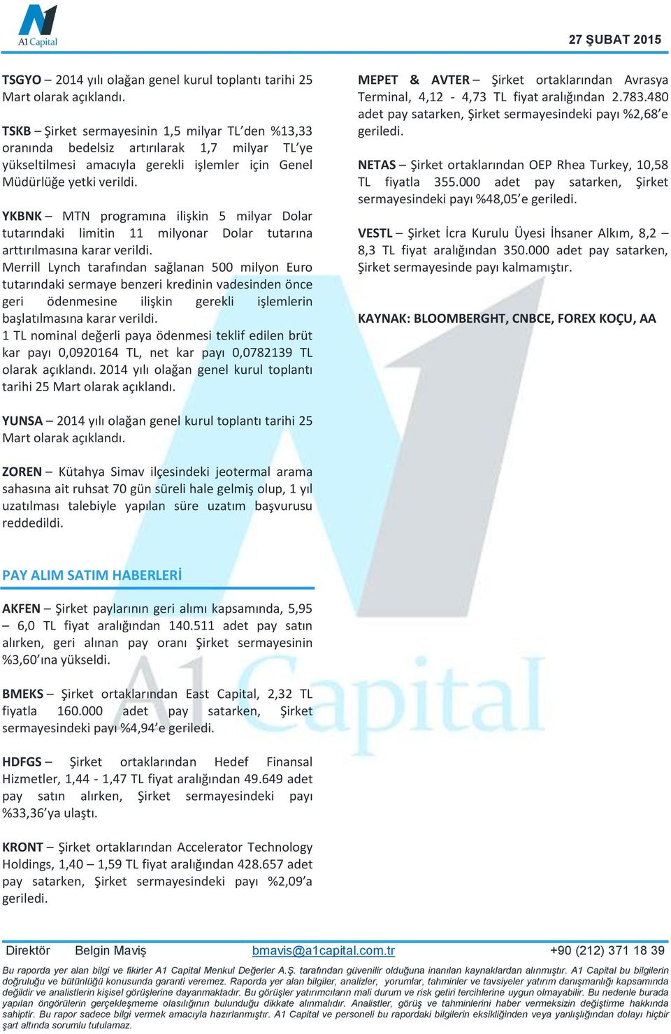 Merrill Lynch tarafından sağlanan 500 milyon Euro tutarındaki sermaye benzeri kredinin vadesinden önce geri ödenmesine ilişkin gerekli işlemlerin başlatılmasına karar verildi.