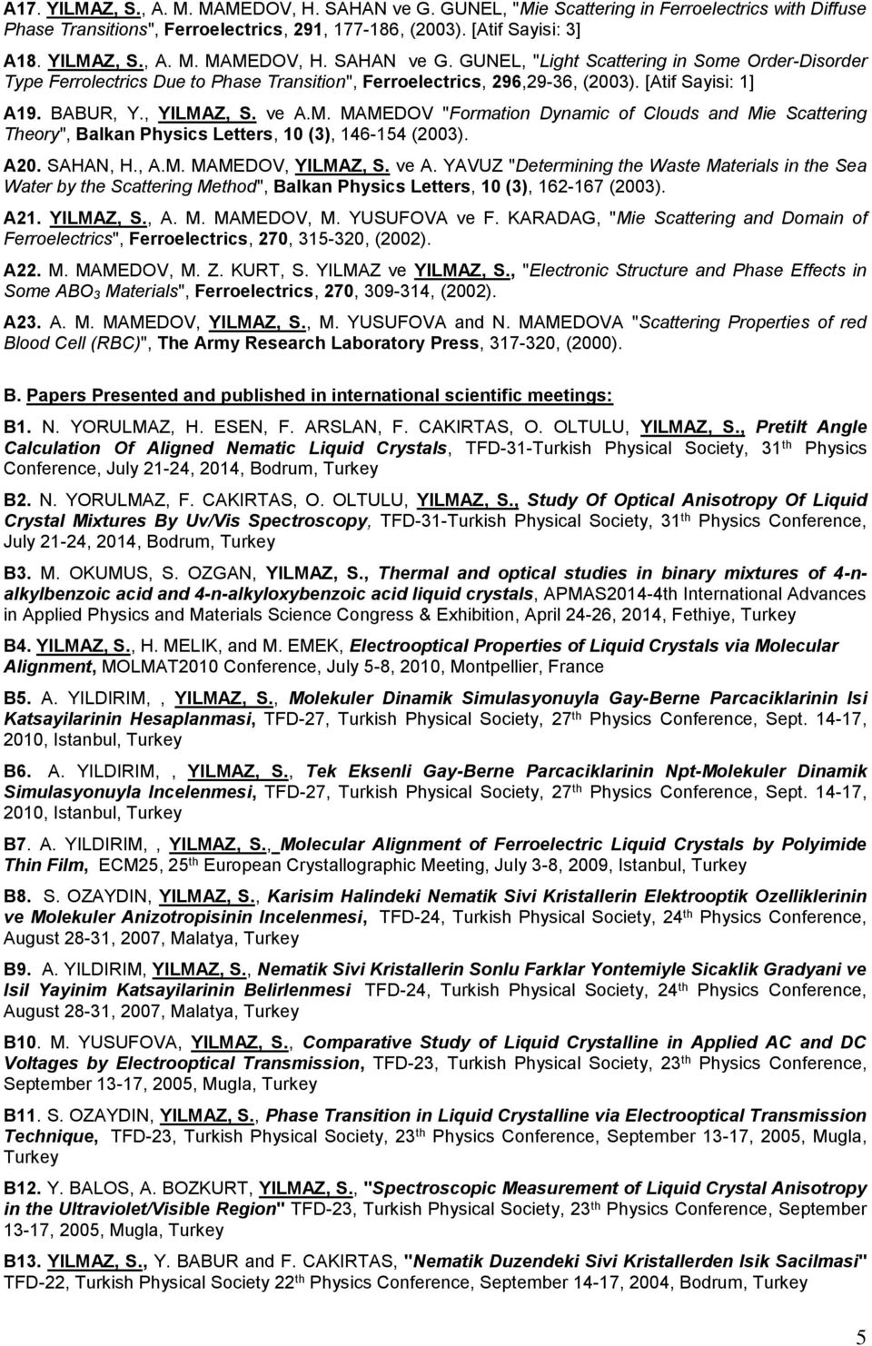 ve A. YAVUZ "Determining the Waste Materials in the Sea Water by the Scattering Method", Balkan Physics Letters, 10 (3), 162-167 (2003). A21. YILMAZ, S., A. M. MAMEDOV, M. YUSUFOVA ve F.