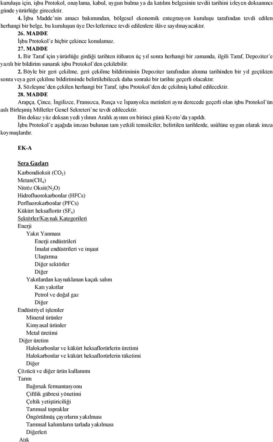 MADDE İşbu Protokol e hiçbir çekince konulamaz. 27. MADDE 1.