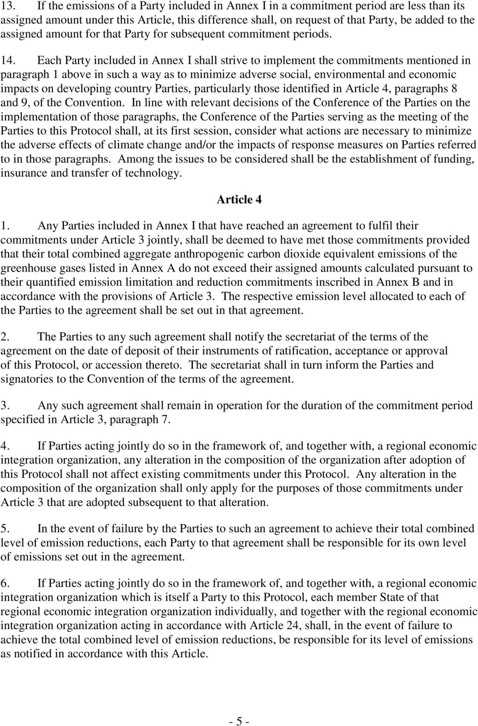 Each Party included in Annex I shall strive to implement the commitments mentioned in paragraph 1 above in such a way as to minimize adverse social, environmental and economic impacts on developing