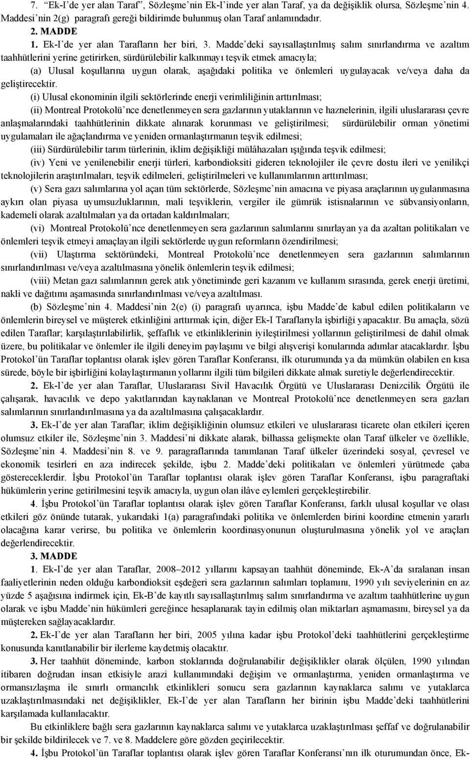 Madde deki sayısallaştırılmış salım sınırlandırma ve azaltım taahhütlerini yerine getirirken, sürdürülebilir kalkınmayı teşvik etmek amacıyla; (a) Ulusal koşullarına uygun olarak, aşağıdaki politika