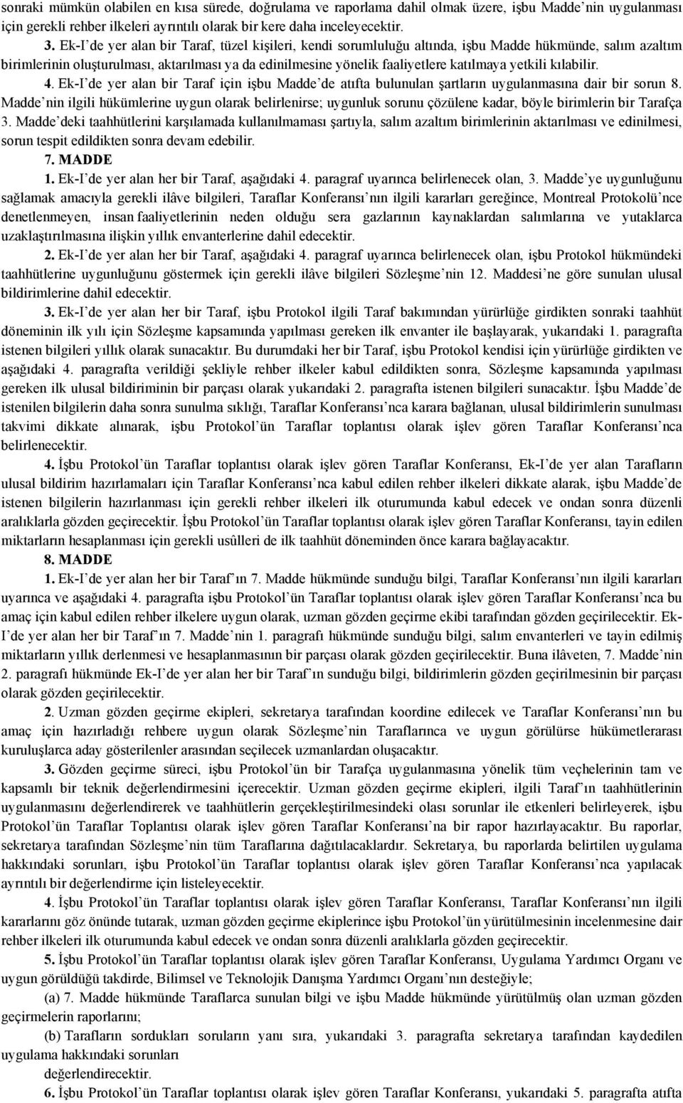 yetkili kılabilir. 4. Ek-I de yer alan bir Taraf için işbu Madde de atıfta bulunulan şartların uygulanmasına dair bir sorun 8.