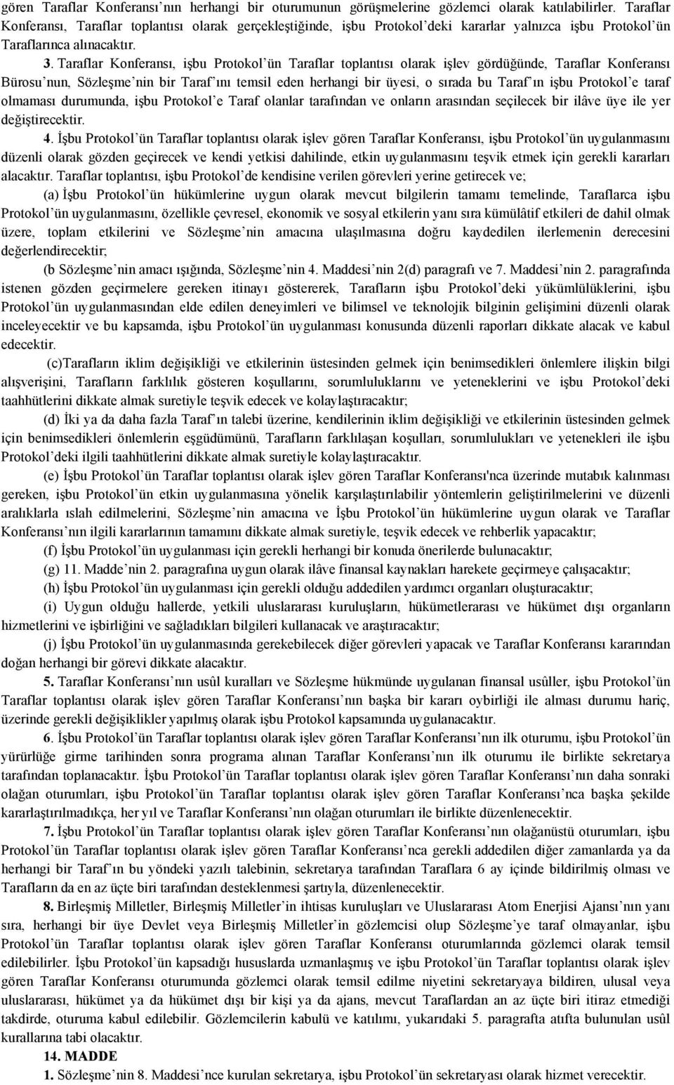 Taraflar Konferansı, işbu Protokol ün Taraflar toplantısı olarak işlev gördüğünde, Taraflar Konferansı Bürosu nun, Sözleşme nin bir Taraf ını temsil eden herhangi bir üyesi, o sırada bu Taraf ın işbu