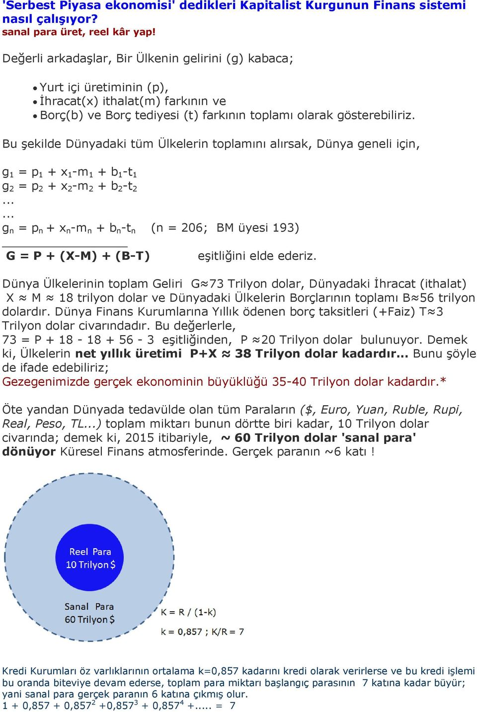 Bu şekilde Dünyadaki tüm Ülkelerin toplamını alırsak, Dünya geneli için, g 1 = p 1 + x 1 -m 1 + b 1 -t 1 g 2 = p 2 + x 2 -m 2 + b 2 -t 2.