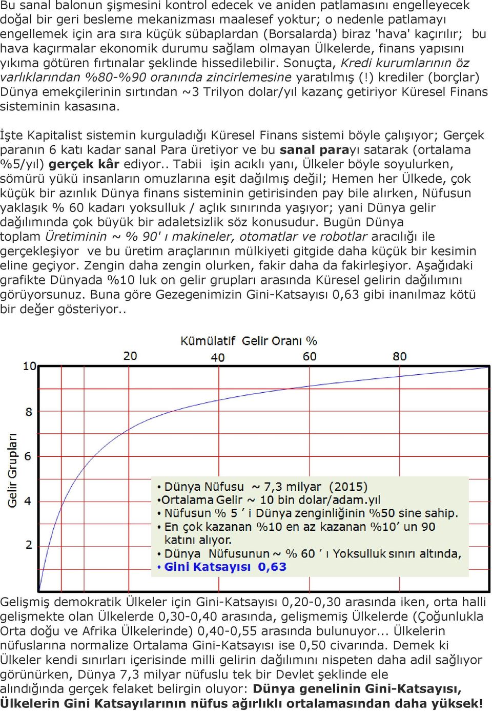 Sonuçta, Kredi kurumlarının öz varlıklarından %80-%90 oranında zincirlemesine yaratılmış (!