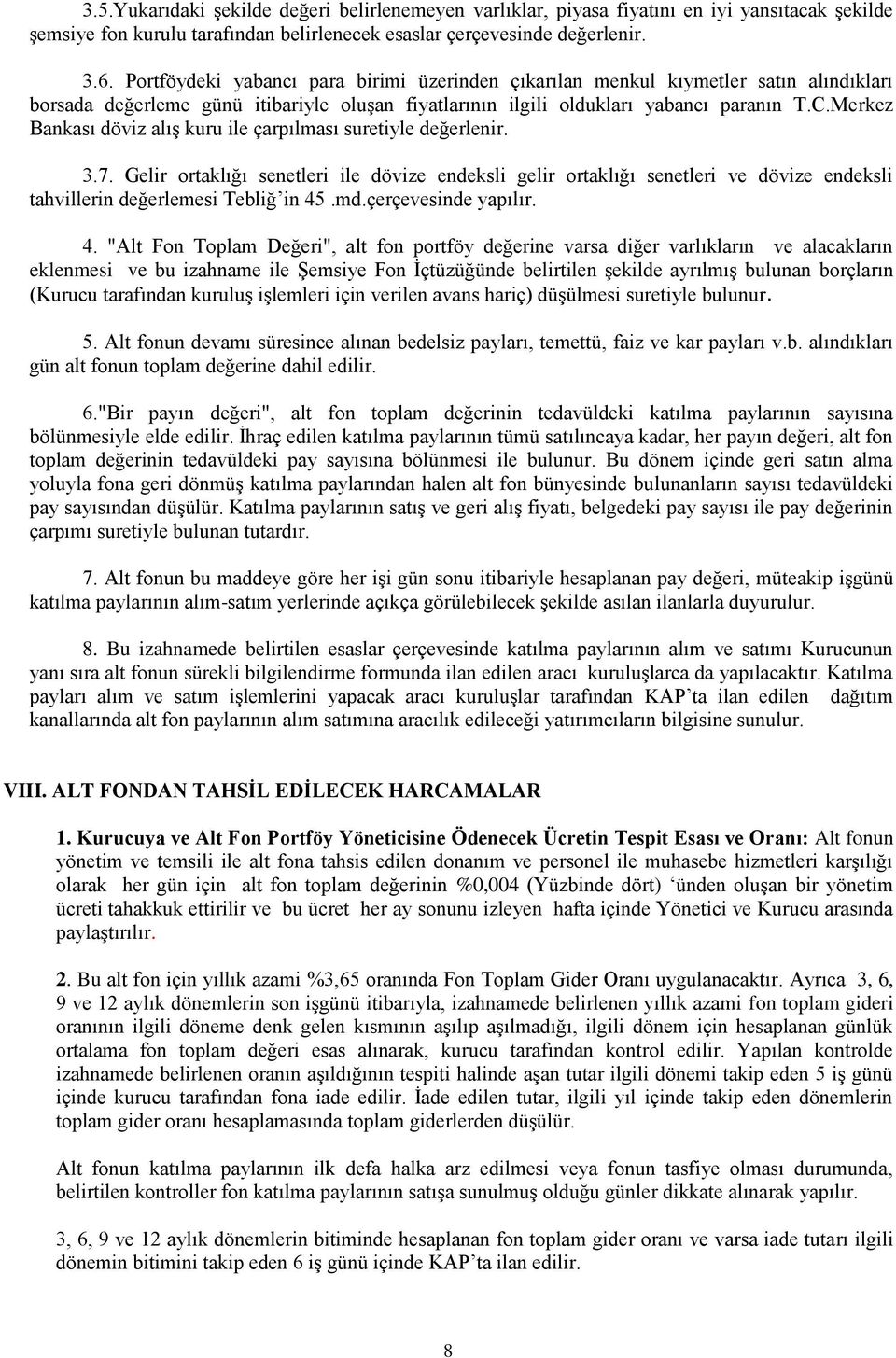 Merkez Bankası döviz alış kuru ile çarpılması suretiyle değerlenir. 3.7.