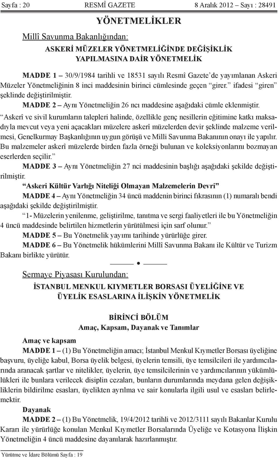 MADDE 2 Aynı Yönetmeliğin 26 ncı maddesine aşağıdaki cümle eklenmiştir.