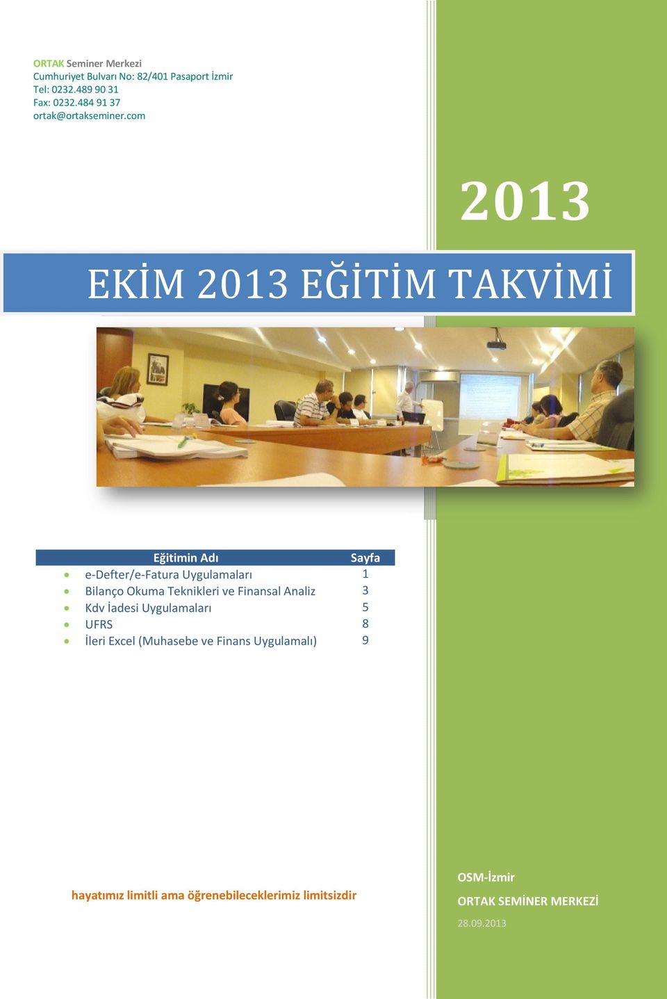 Bilanço Okuma Teknikleri ve Finansal Analiz 3 Kdv İadesi Uygulamaları 5 UFRS 8 İleri Excel (Muhasebe ve