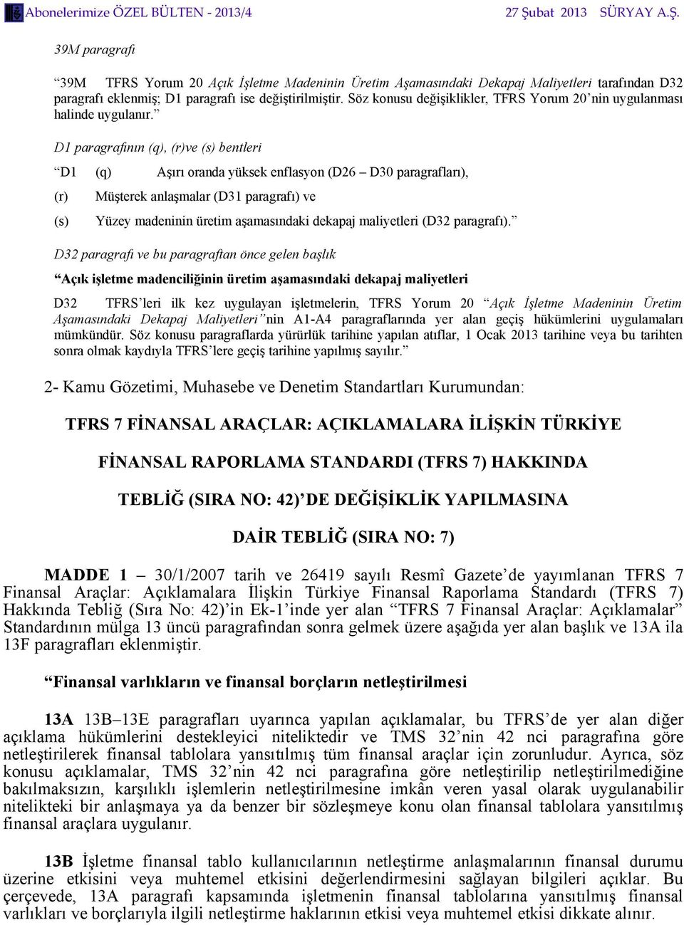 D1 paragrafının (q), (r)ve (s) bentleri D1 (q) Aşırı oranda yüksek enflasyon (D26 D30 paragrafları), (r) (s) Müşterek anlaşmalar (D31 paragrafı) ve Yüzey madeninin üretim aşamasındaki dekapaj