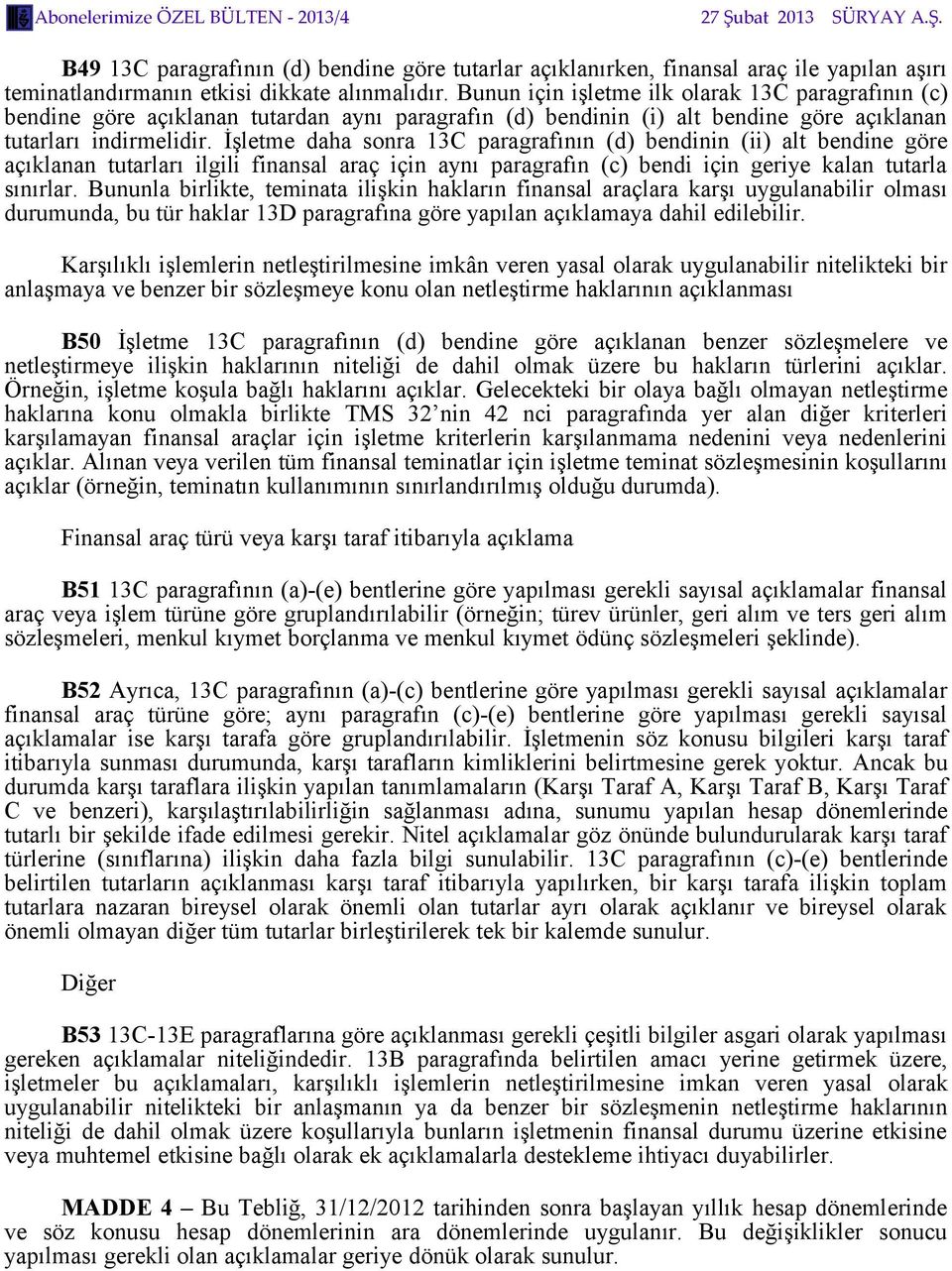 İşletme daha sonra 13C paragrafının (d) bendinin (ii) alt bendine göre açıklanan tutarları ilgili finansal araç için aynı paragrafın (c) bendi için geriye kalan tutarla sınırlar.