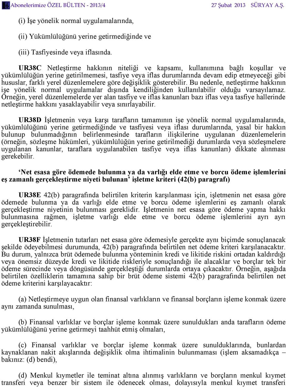 düzenlemelere göre değişiklik gösterebilir. Bu nedenle, netleştirme hakkının işe yönelik normal uygulamalar dışında kendiliğinden kullanılabilir olduğu varsayılamaz.