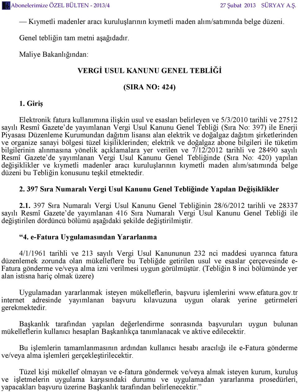 Genel Tebliği (Sıra No: 397) ile Enerji Piyasası Düzenleme Kurumundan dağıtım lisansı alan elektrik ve doğalgaz dağıtım şirketlerinden ve organize sanayi bölgesi tüzel kişiliklerinden; elektrik ve