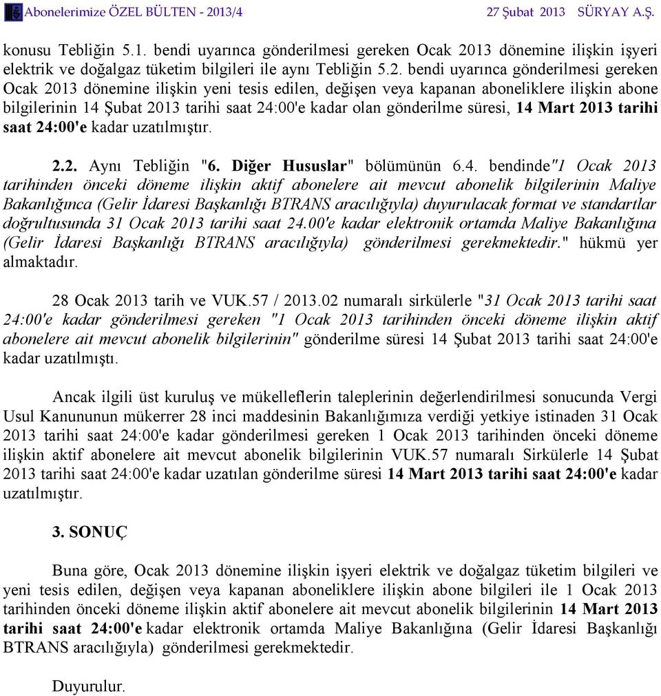 bendi uyarınca gönderilmesi gereken Ocak 2013 dönemine ilişkin yeni tesis edilen, değişen veya kapanan aboneliklere ilişkin abone bilgilerinin 14 Şubat 2013 tarihi saat 24:00'e kadar olan gönderilme