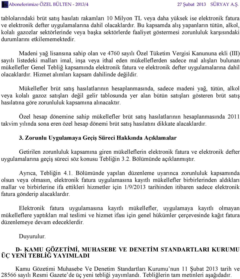 Madeni yağ lisansına sahip olan ve 4760 sayılı Özel Tüketim Vergisi Kanununa ekli (III) sayılı listedeki malları imal, inşa veya ithal eden mükelleflerden sadece mal alışları bulunan mükellefler