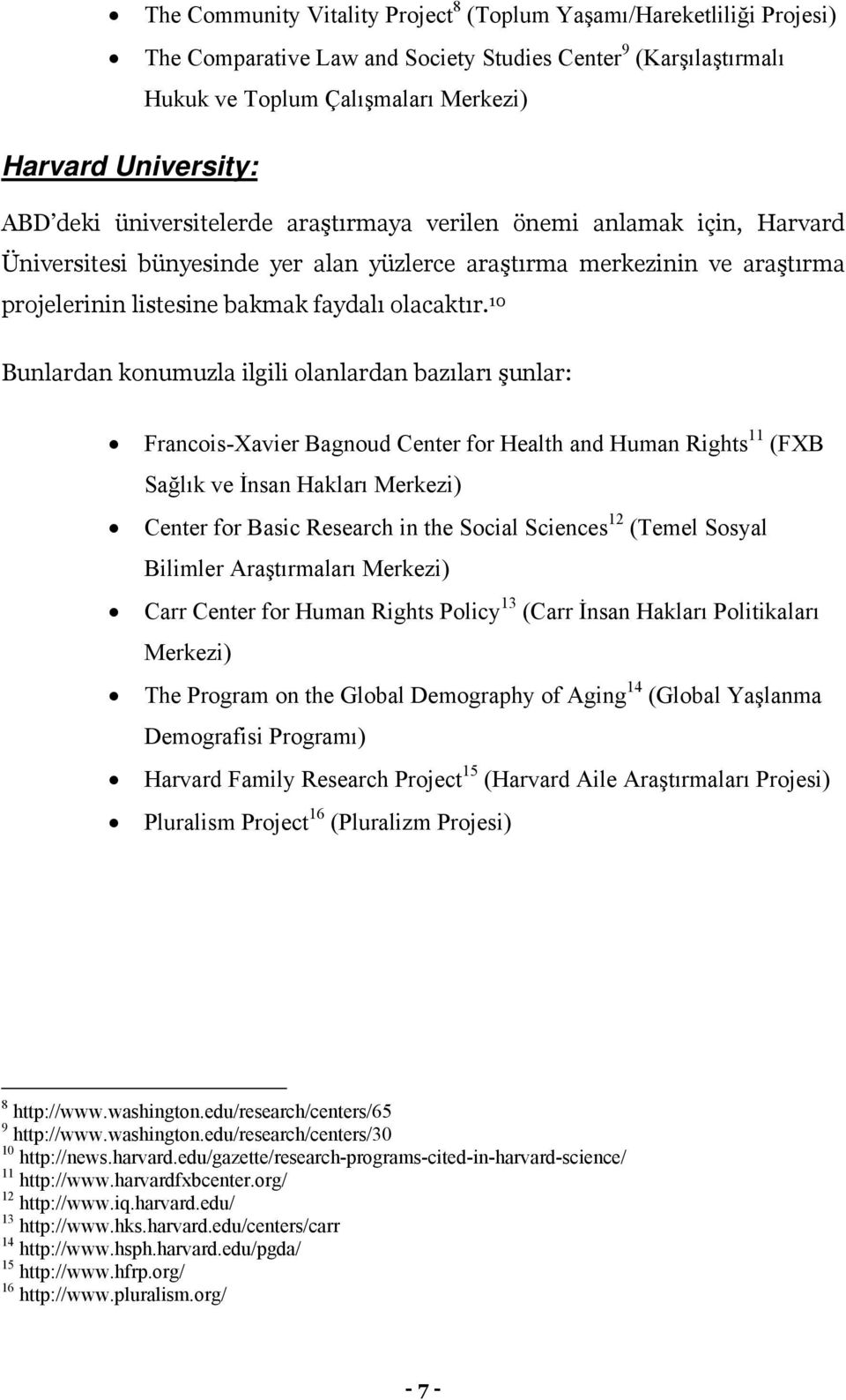 10 Bunlardan konumuzla ilgili olanlardan bazıları şunlar: Francois-Xavier Bagnoud Center for Health and Human Rights 11 (FXB Sağlık ve İnsan Hakları Merkezi) Center for Basic Research in the Social