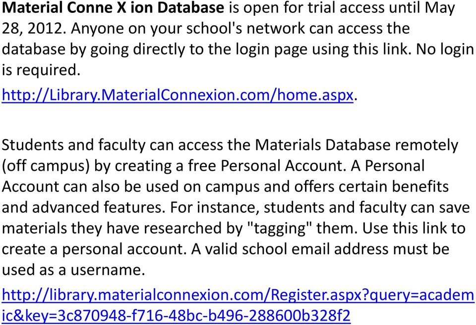 A Personal Account can also be used on campus and offers certain benefits and advanced features. For instance, students and faculty can save materials they have researched by "tagging" them.