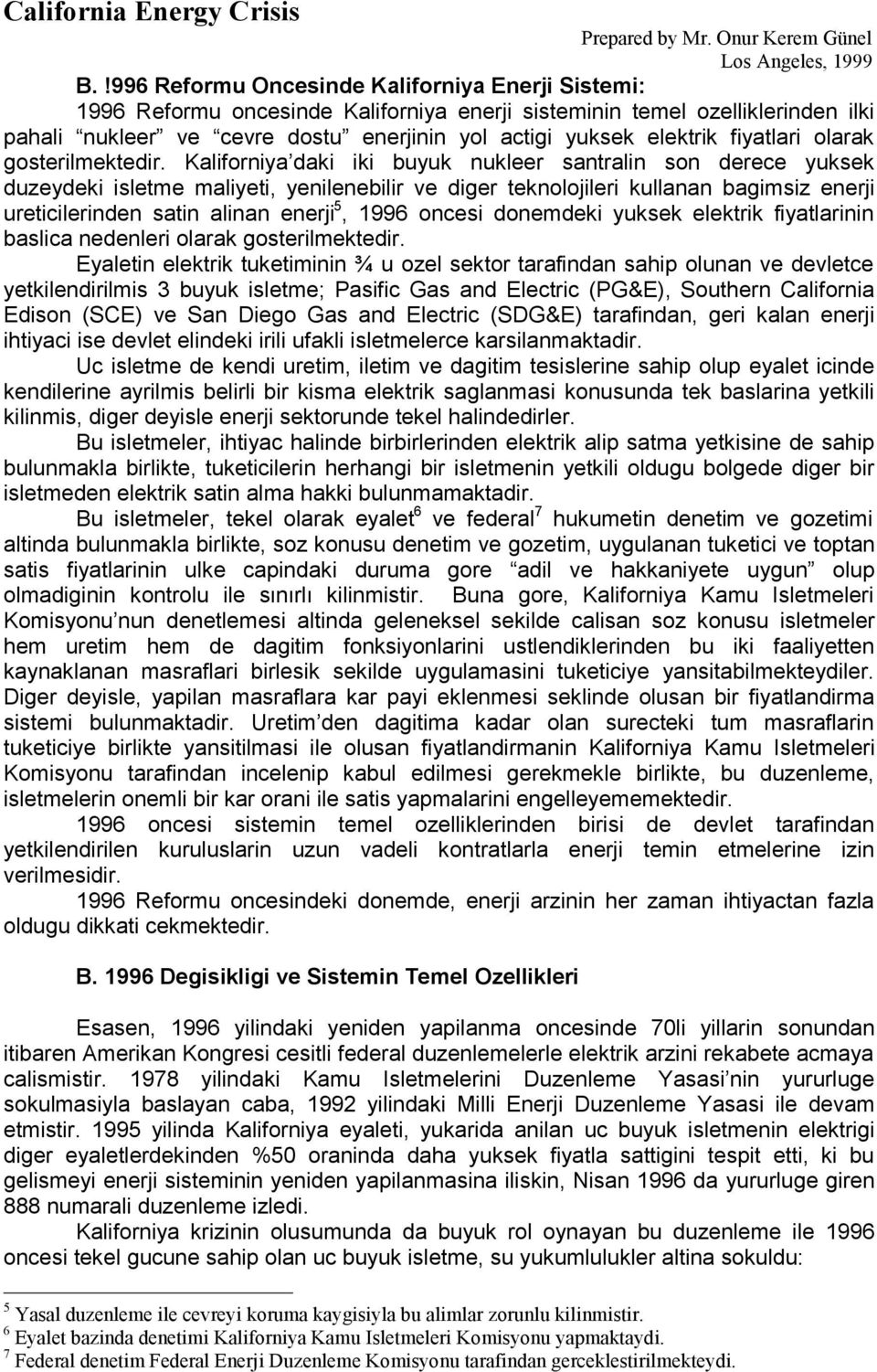 Kaliforniya daki iki buyuk nukleer santralin son derece yuksek duzeydeki isletme maliyeti, yenilenebilir ve diger teknolojileri kullanan bagimsiz enerji ureticilerinden satin alinan enerji 5, 1996