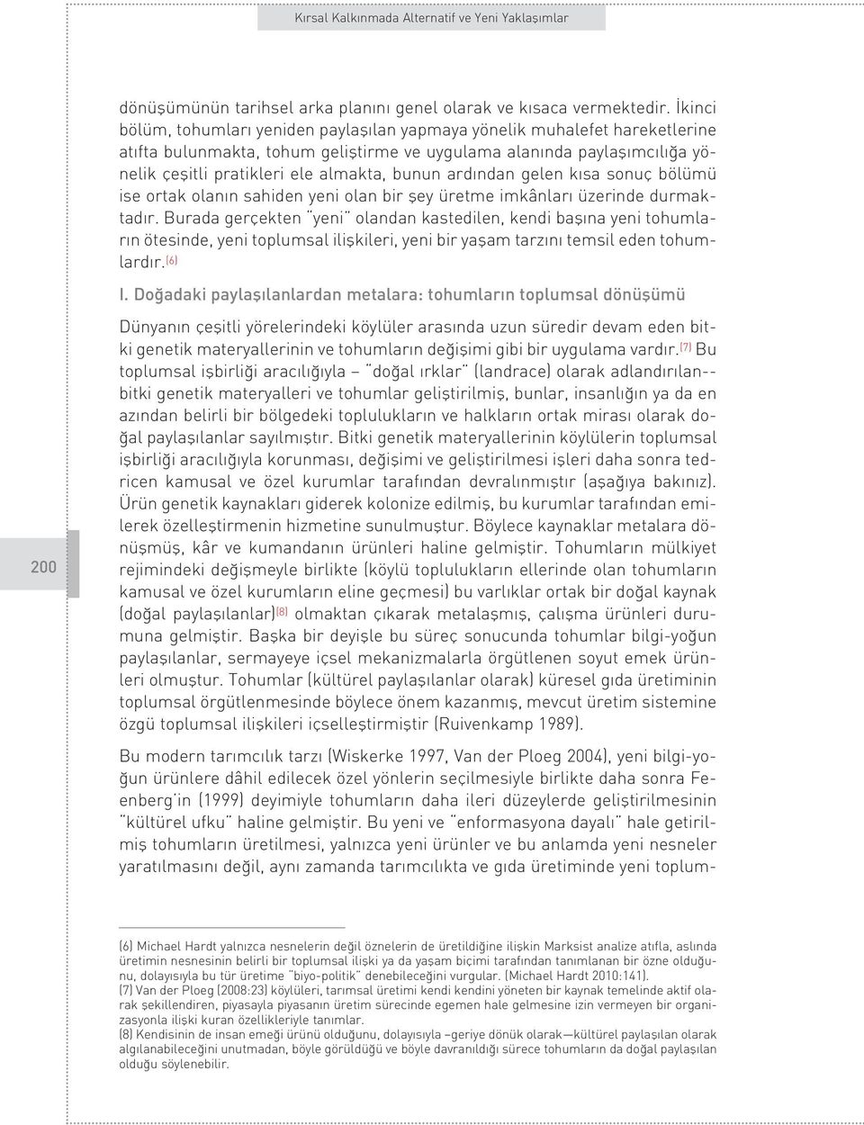 bunun ard ndan gelen k sa sonuç bölümü ise ortak olan n sahiden yeni olan bir fley üretme imkânlar üzerinde durmaktad r.