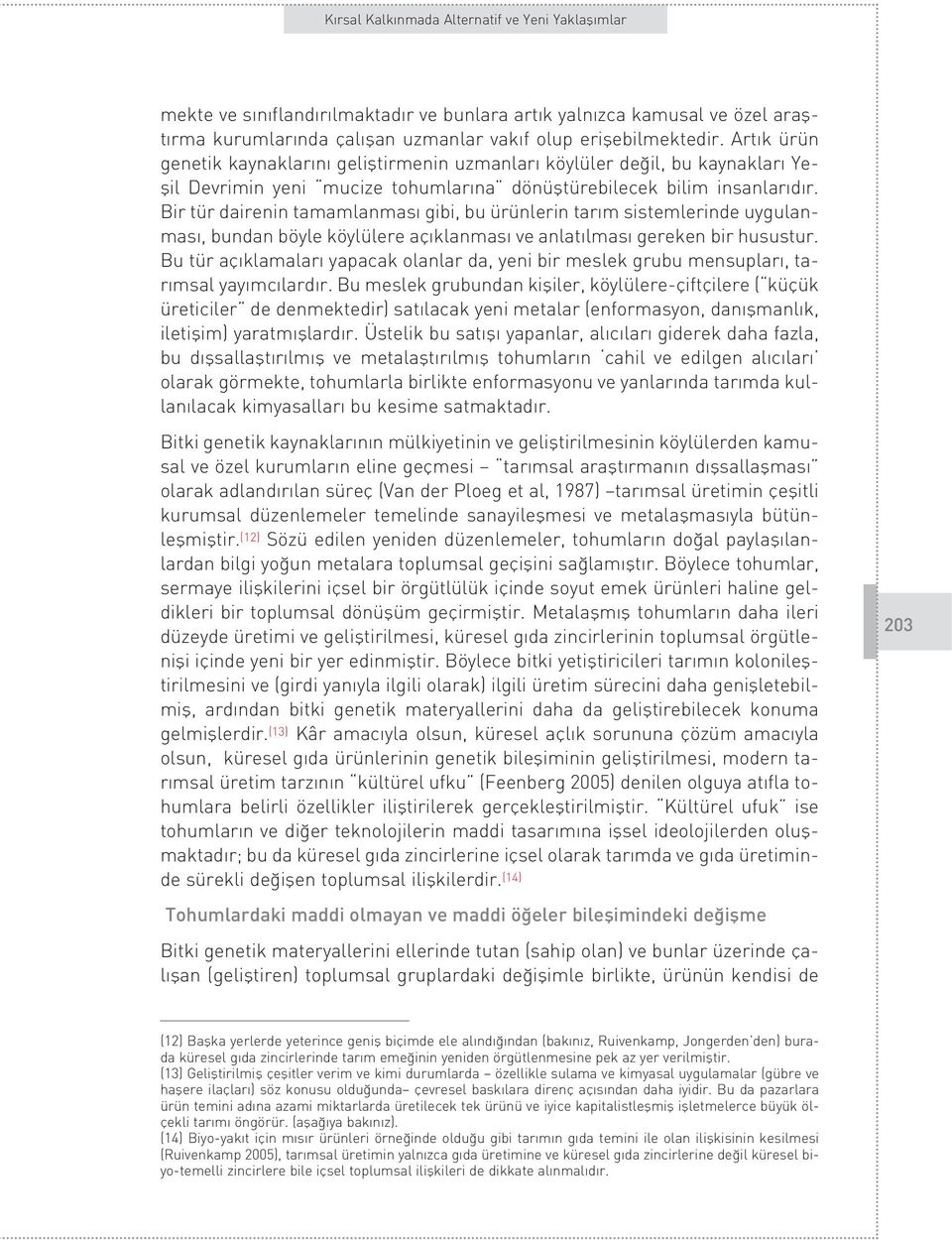 Bir tür dairenin tamamlanmas gibi, bu ürünlerin tar m sistemlerinde uygulanmas, bundan böyle köylülere aç klanmas ve anlat lmas gereken bir husustur.