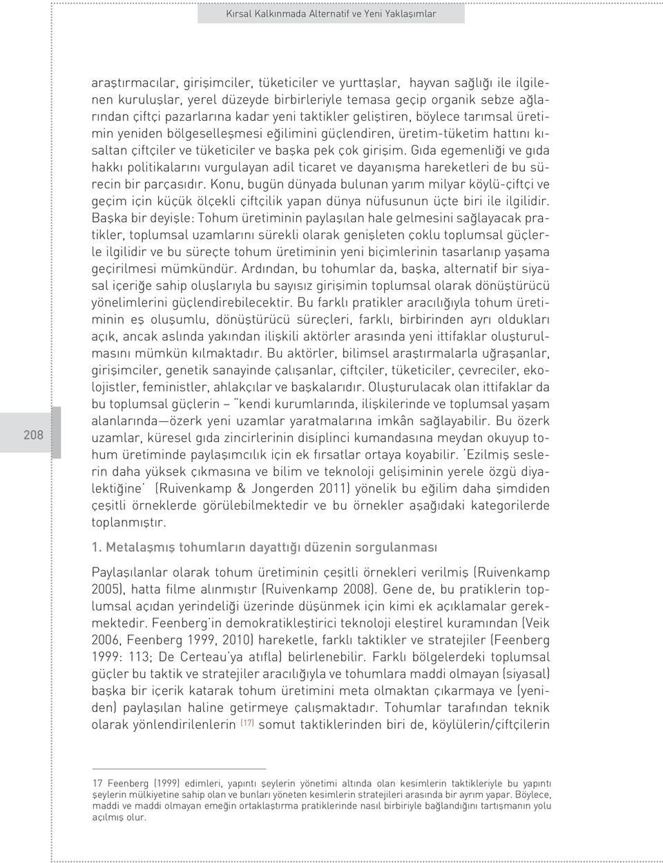 G da egemenli i ve g da hakk politikalar n vurgulayan adil ticaret ve dayan flma hareketleri de bu sürecin bir parças d r.