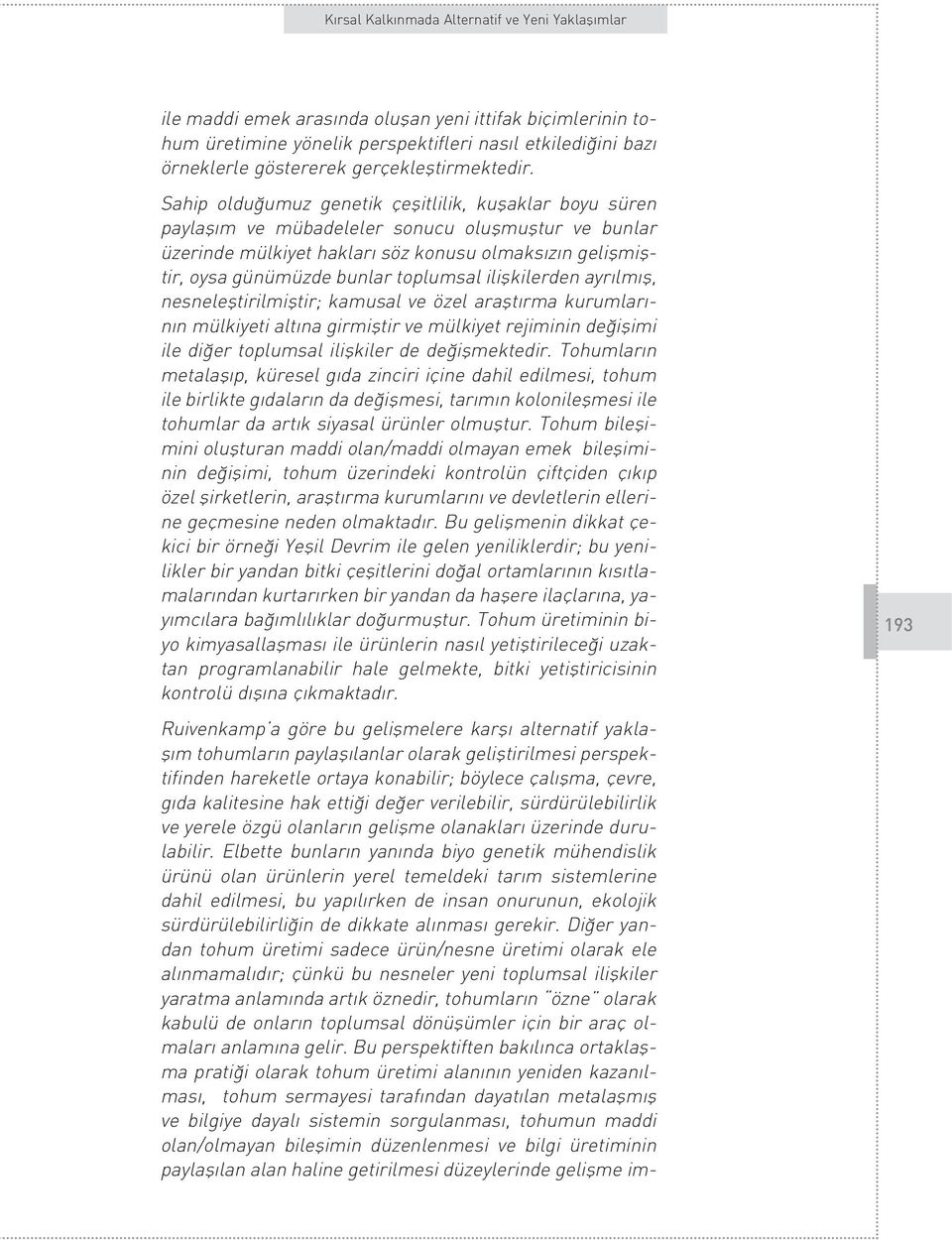 toplumsal iliflkilerden ayr lm fl, nesnelefltirilmifltir; kamusal ve özel araflt rma kurumlar - n n mülkiyeti alt na girmifltir ve mülkiyet rejiminin de iflimi ile di er toplumsal iliflkiler de de