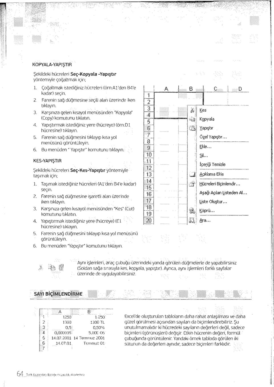 dl hücresine) tıklayın. 5. Farenin sağ düğmesini tıklayıp kısa yol menüsünü görüntüleyin. 6. Bu menüden " Yapıştır" komutunu tıklayın.