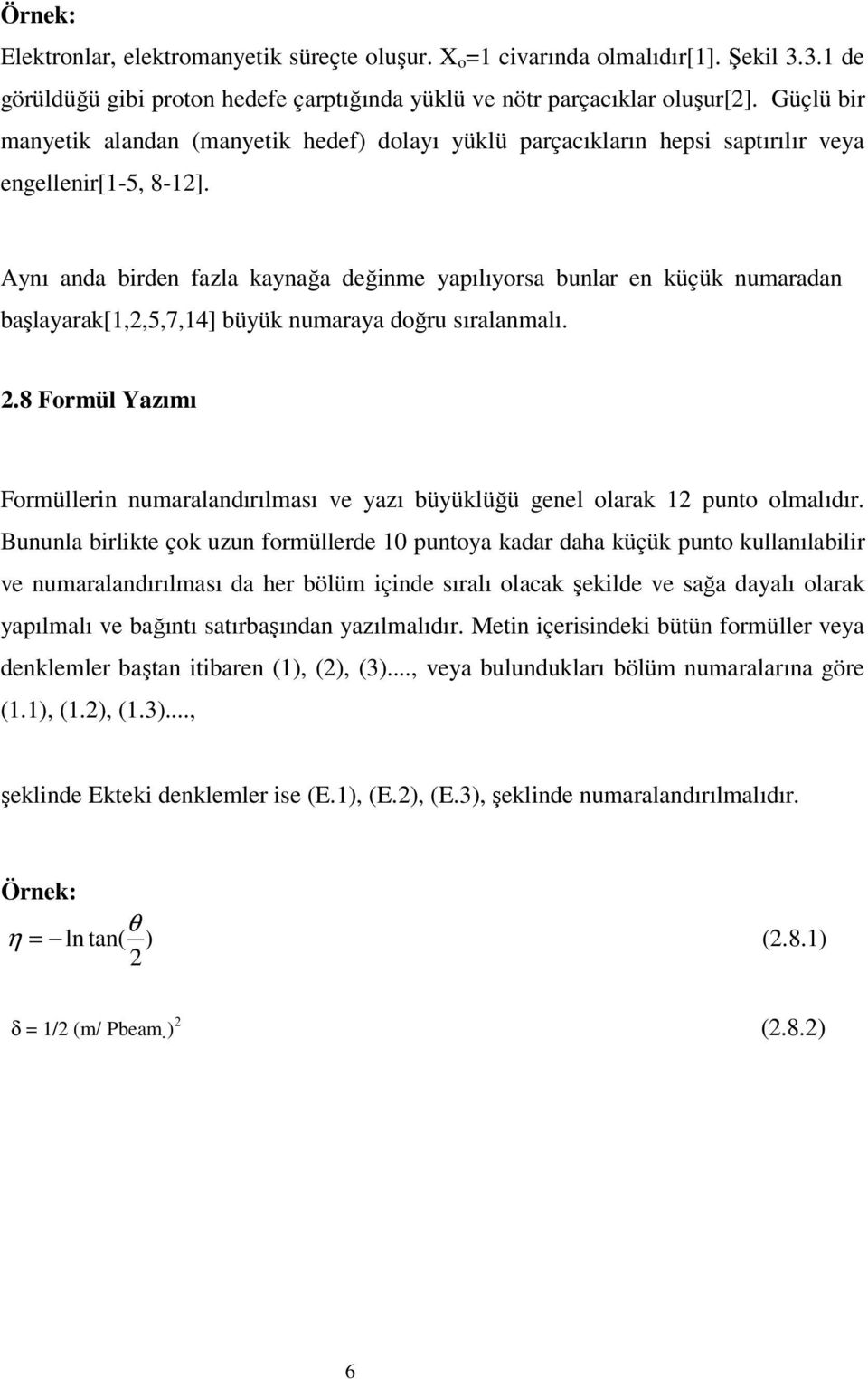 Aynı anda birden fazla kaynağa değinme yapılıyorsa bunlar en küçük numaradan başlayarak[1,2,5,7,14] büyük numaraya doğru sıralanmalı. 2.