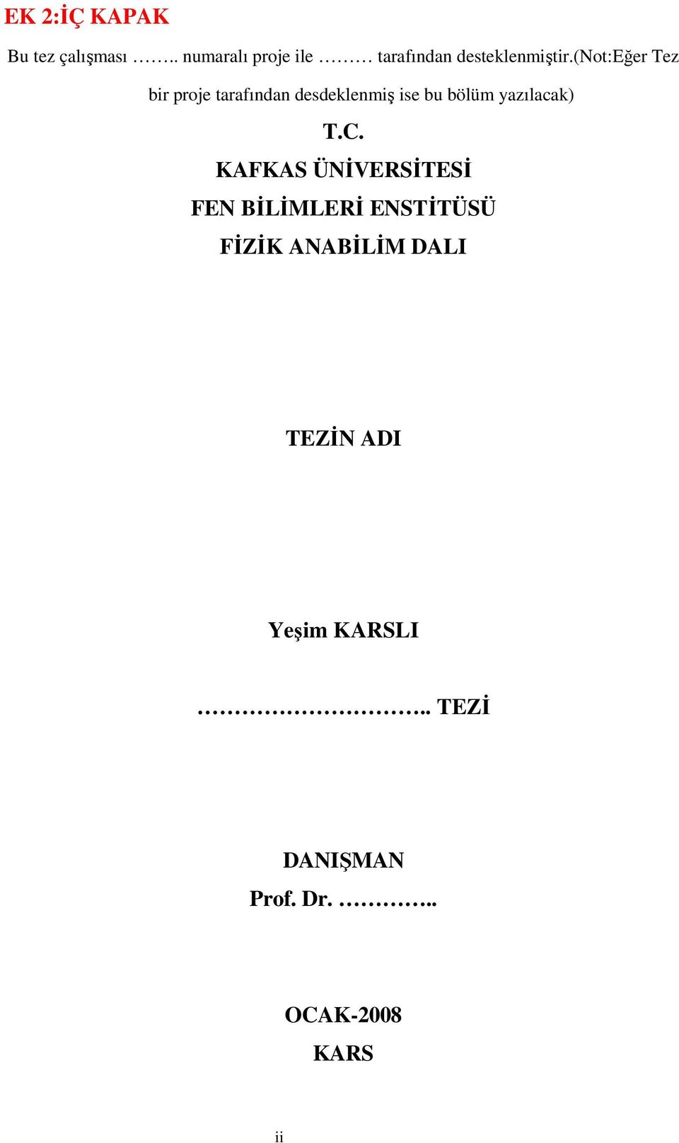 (not:eğer Tez bir proje tarafından desdeklenmiş ise bu bölüm yazılacak)