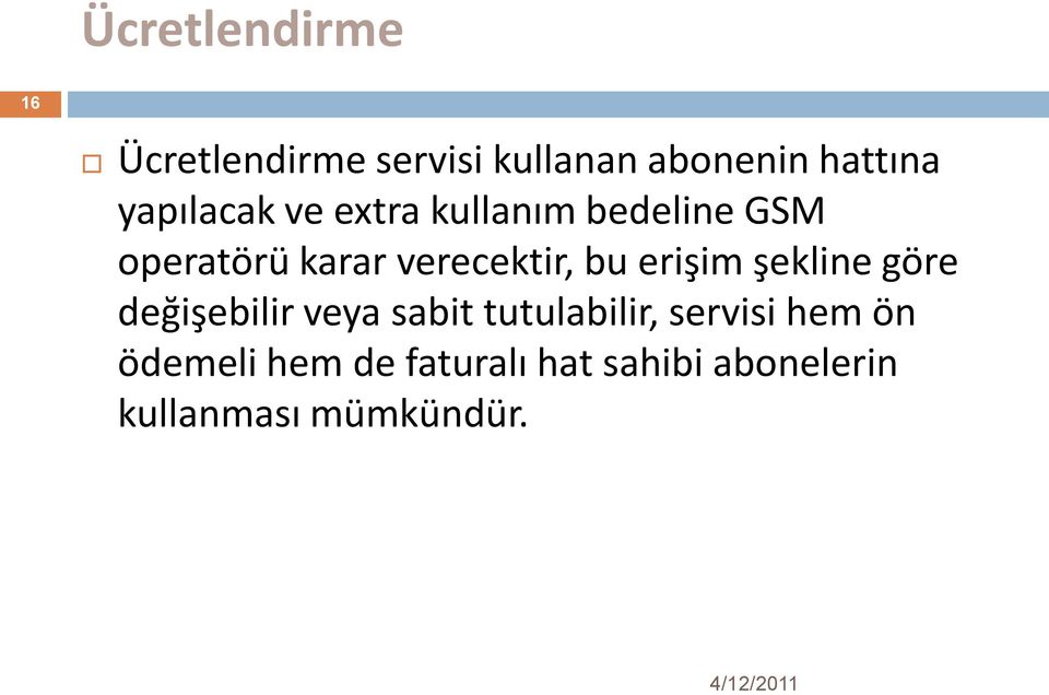 bu erişim şekline göre değişebilir veya sabit tutulabilir, servisi