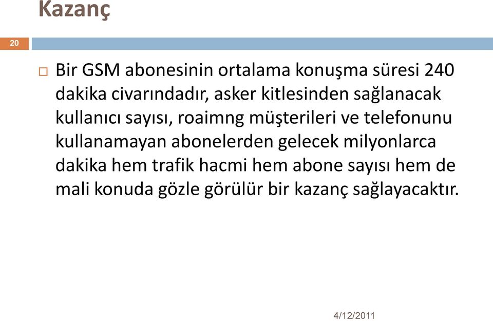 müşterileri ve telefonunu kullanamayan abonelerden gelecek milyonlarca