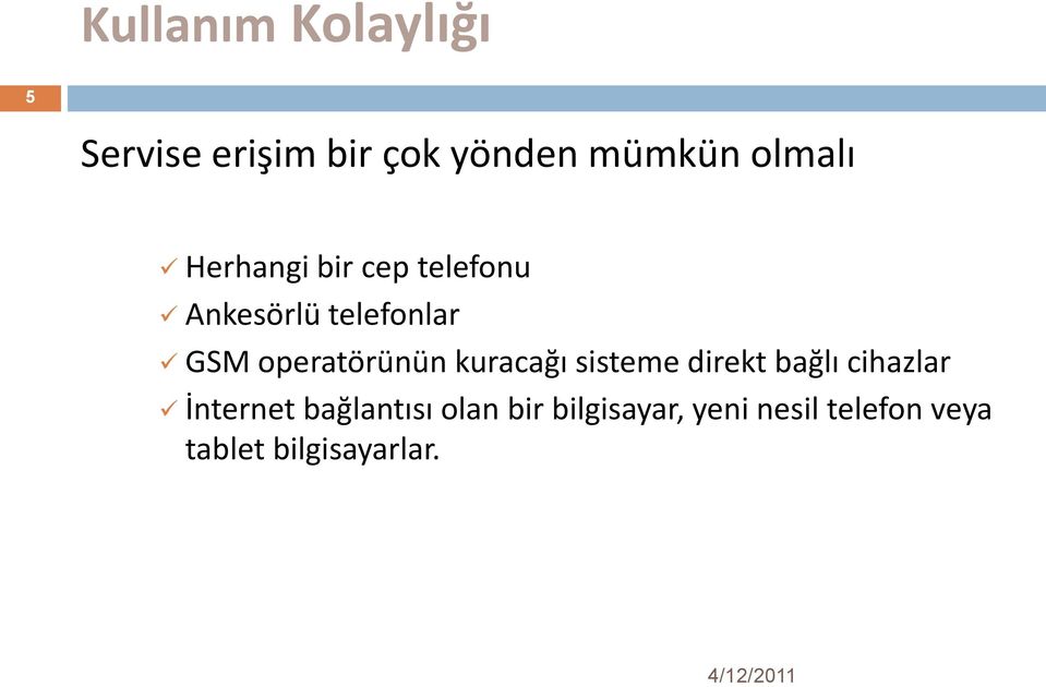 operatörünün kuracağı sisteme direkt bağlı cihazlar İnternet