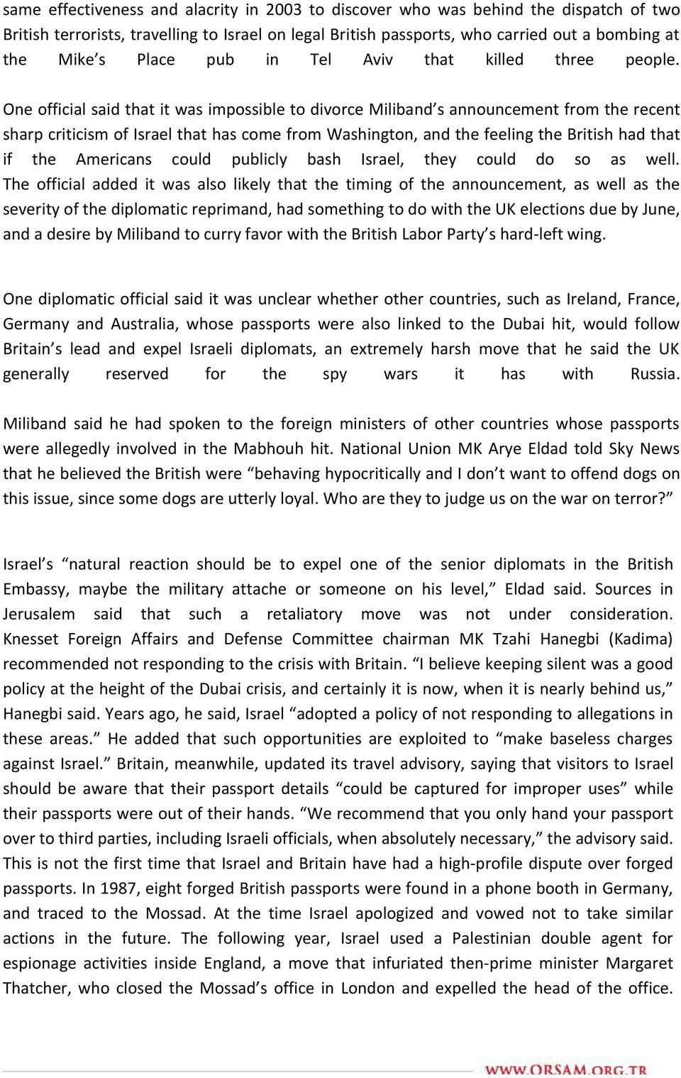 One official said that it was impossible to divorce Miliband s announcement from the recent sharp criticism of Israel that has come from Washington, and the feeling the British had that if the