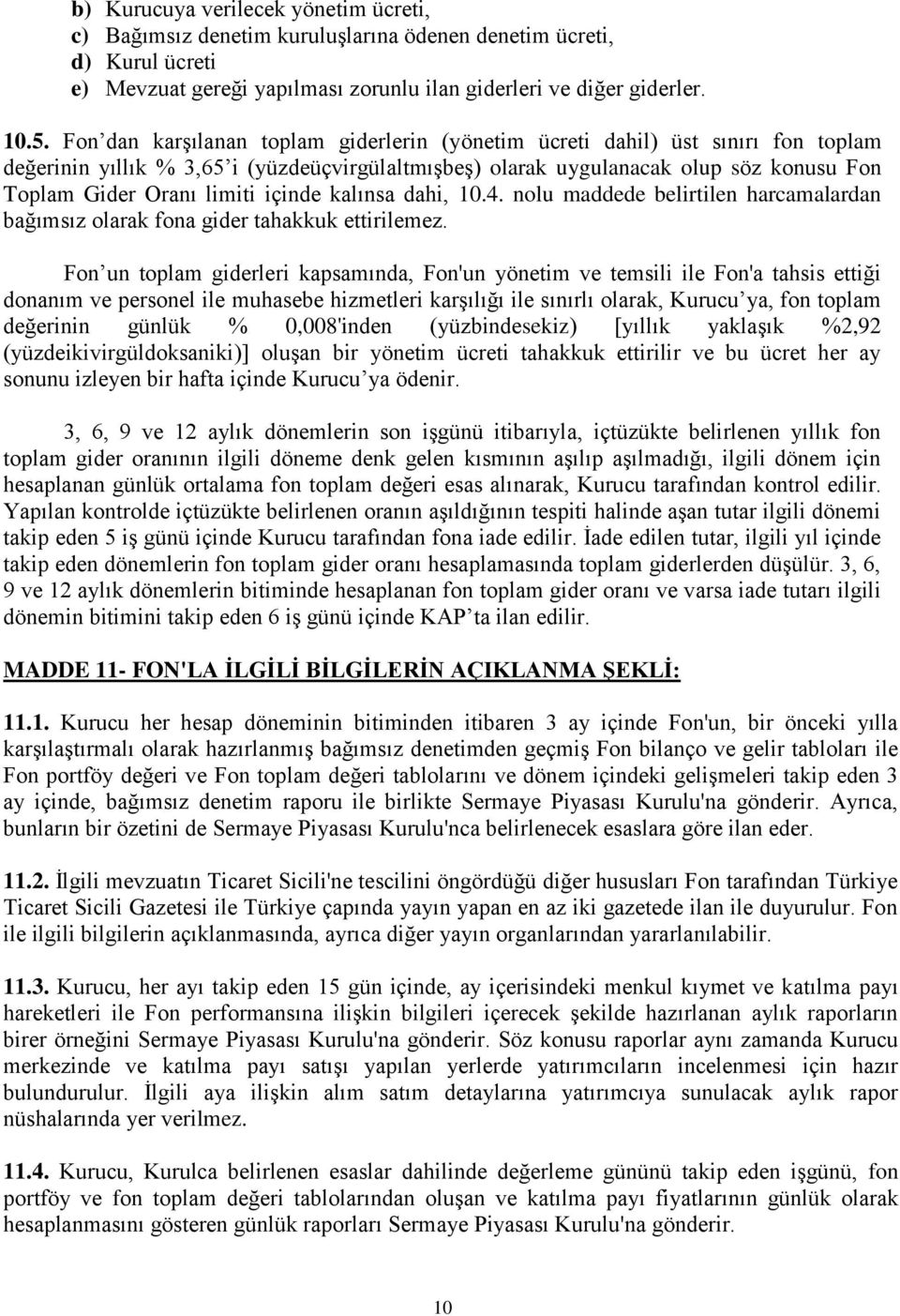 içinde kalınsa dahi, 10.4. nolu maddede belirtilen harcamalardan bağımsız olarak fona gider tahakkuk ettirilemez.