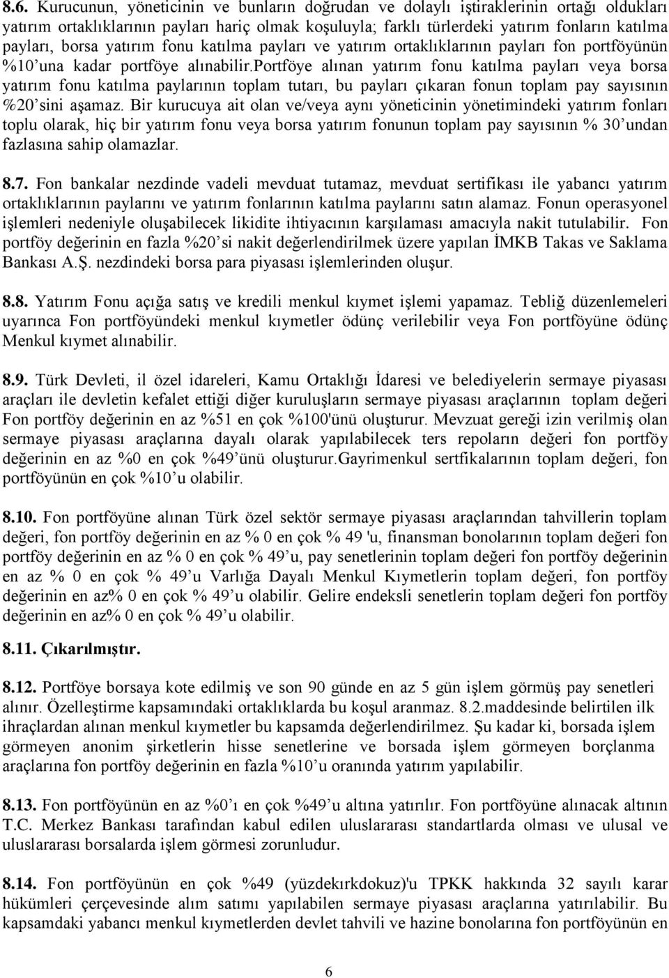 portföye alınan yatırım fonu katılma payları veya borsa yatırım fonu katılma paylarının toplam tutarı, bu payları çıkaran fonun toplam pay sayısının %20 sini aşamaz.