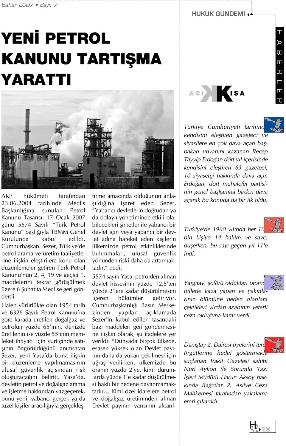 Cumhurbaflkan Sezer, Türkiye'de petrol arama ve üretim faaliyetlerine iliflkin elefltirilere konu olan düzenlemeler getiren Türk Petrol Kanunu nun 2, 4, 19 ve geçici 1.