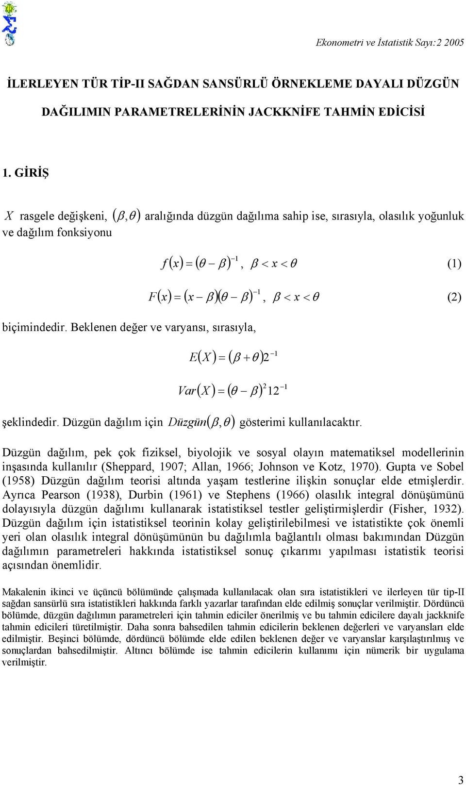 Düzgü dağılı ç Düzgü ( ) göte ullaılaatı. Düzgü dağılı pe ço fzel byoloj ve oyal olayı ateatel odelle şaıda ullaılı (Sheppad 97; Alla 966; Joho ve Kotz 97).