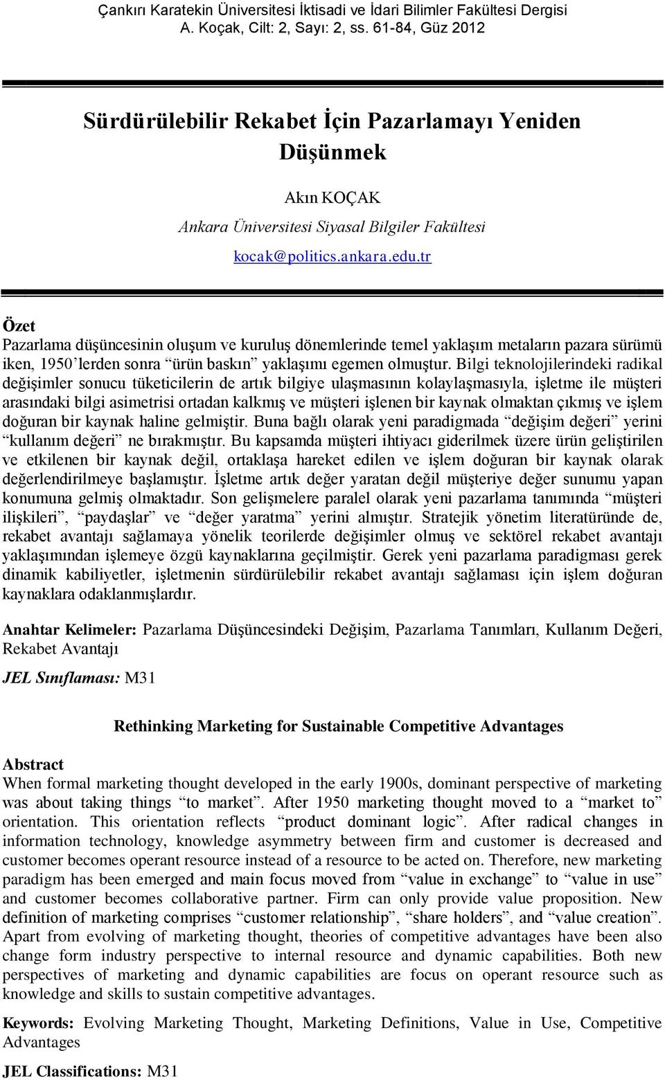 Bilgi teknolojilerindeki radikal değişimler sonucu tüketicilerin de artık bilgiye ulaşmasının kolaylaşmasıyla, işletme ile müşteri arasındaki bilgi asimetrisi ortadan kalkmış ve müşteri işlenen bir